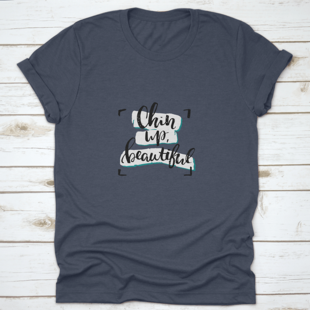 Chin Up, Beautiful Inspirational Design T-Shirt in various colors, showcasing its soft fabric and motivational message.