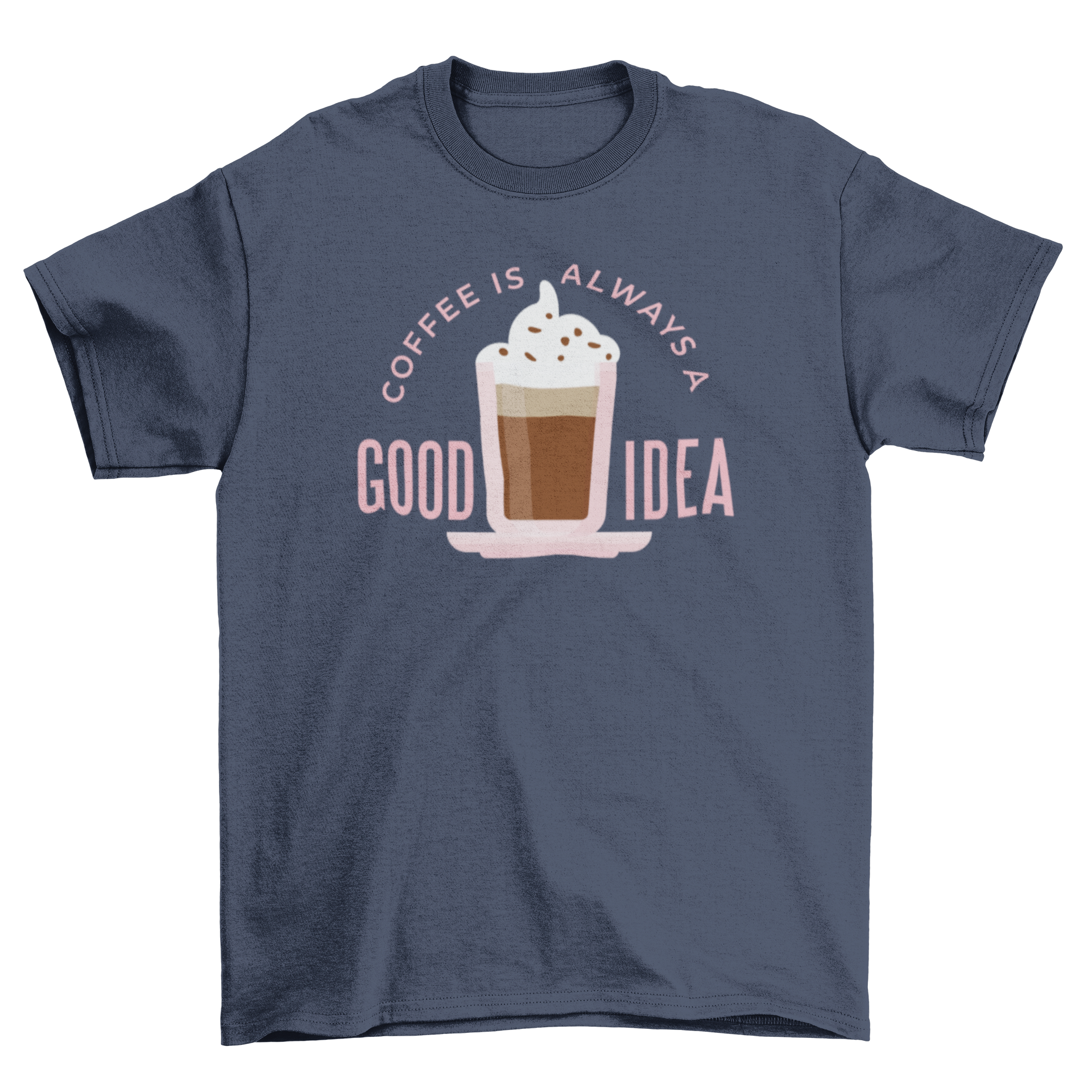 A stylish t-shirt featuring a coffee cup with whipped cream and the text 'Coffee is always a good idea'.