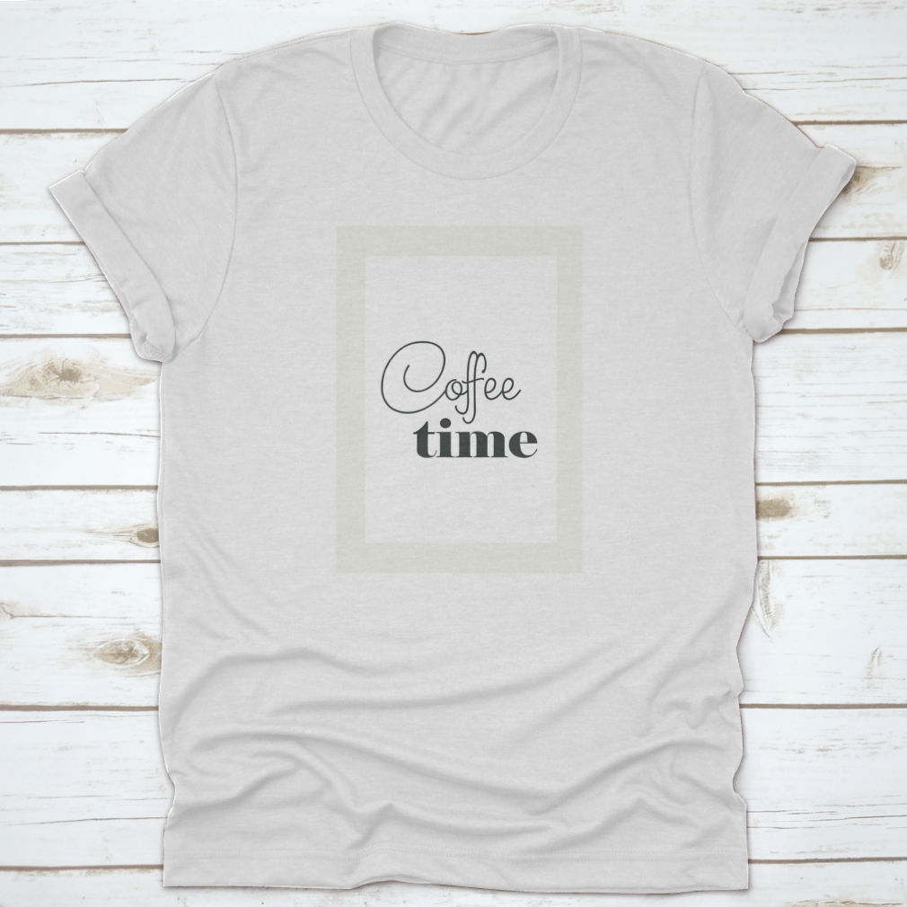 A stylish Coffee Time Shirt design featuring a coffee quote, made from 100% cotton, perfect for coffee lovers.