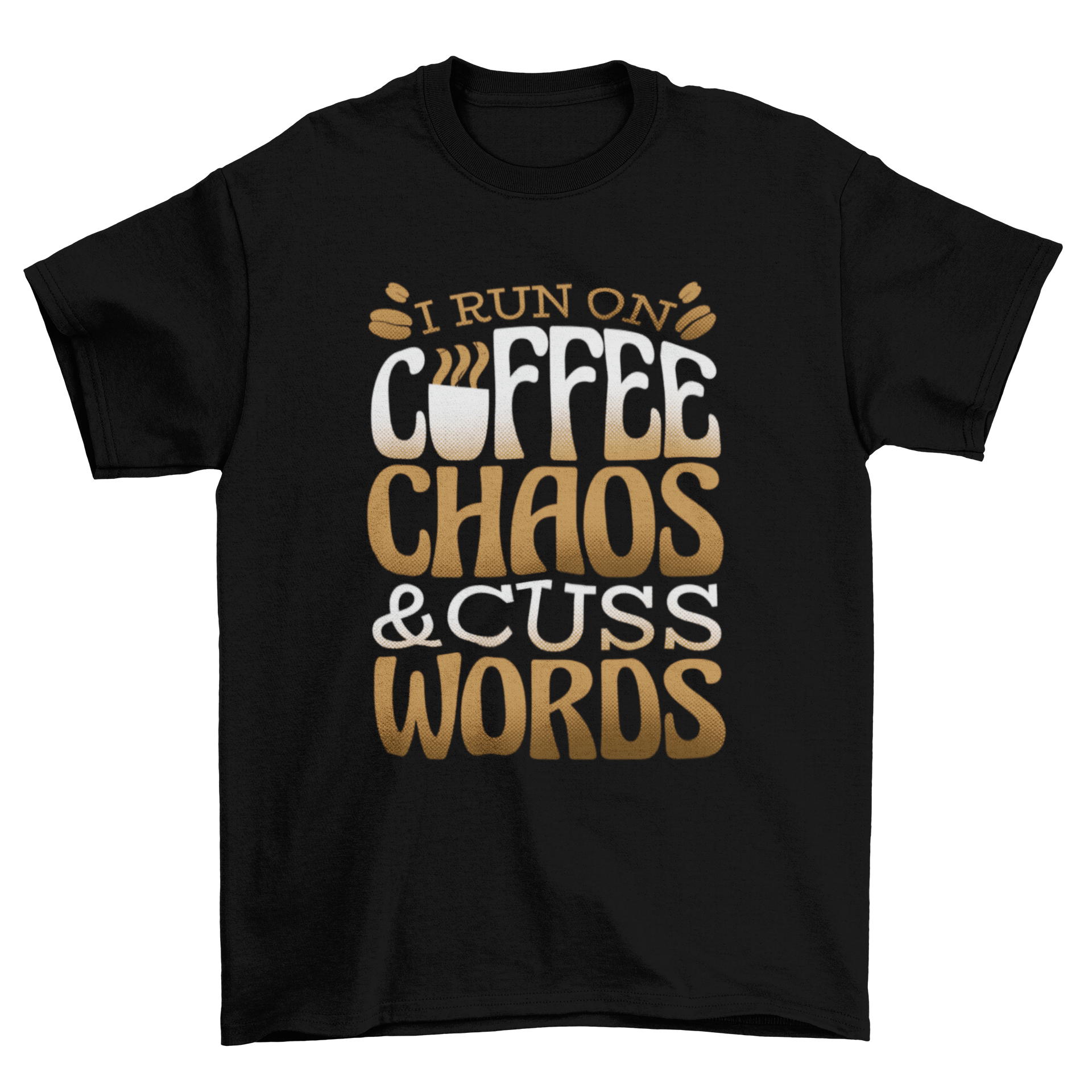 Funny t-shirt design featuring the quote 'I run on coffee, chaos and cuss words' in a stylish font.