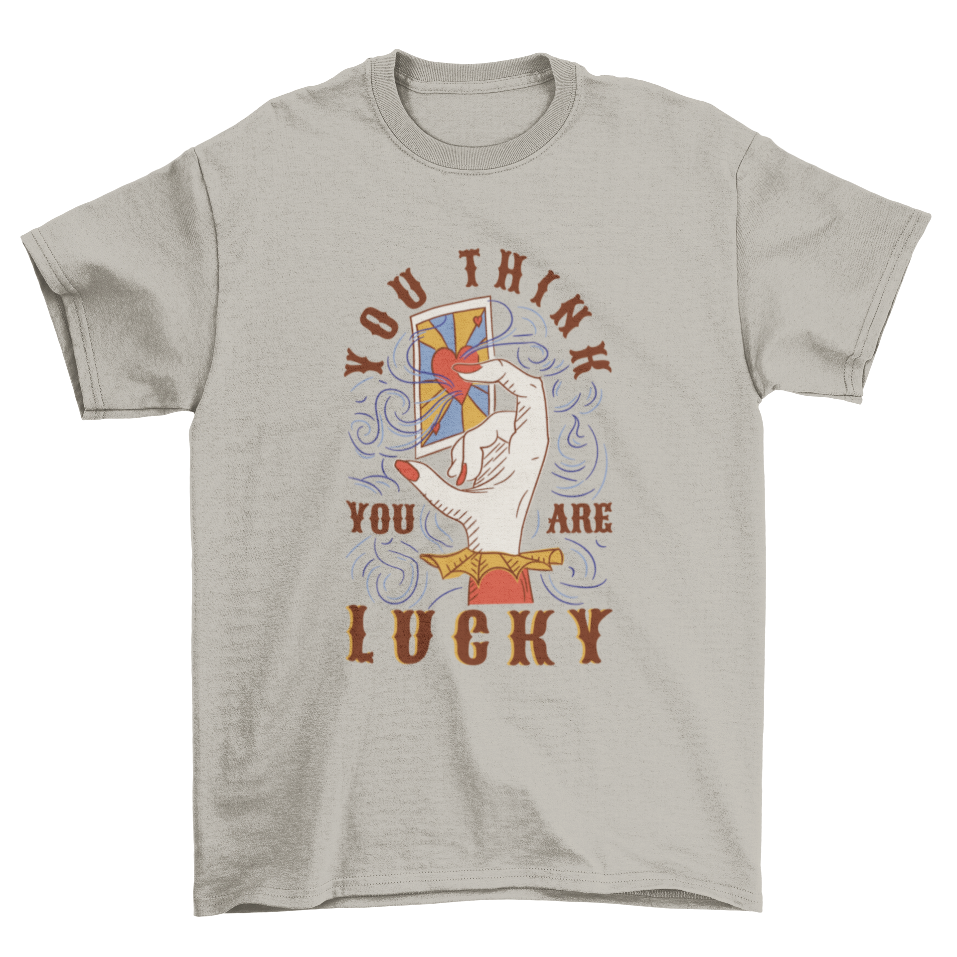 Cool esoteric t-shirt featuring a hand holding a card with the quote 'You think you are lucky'.