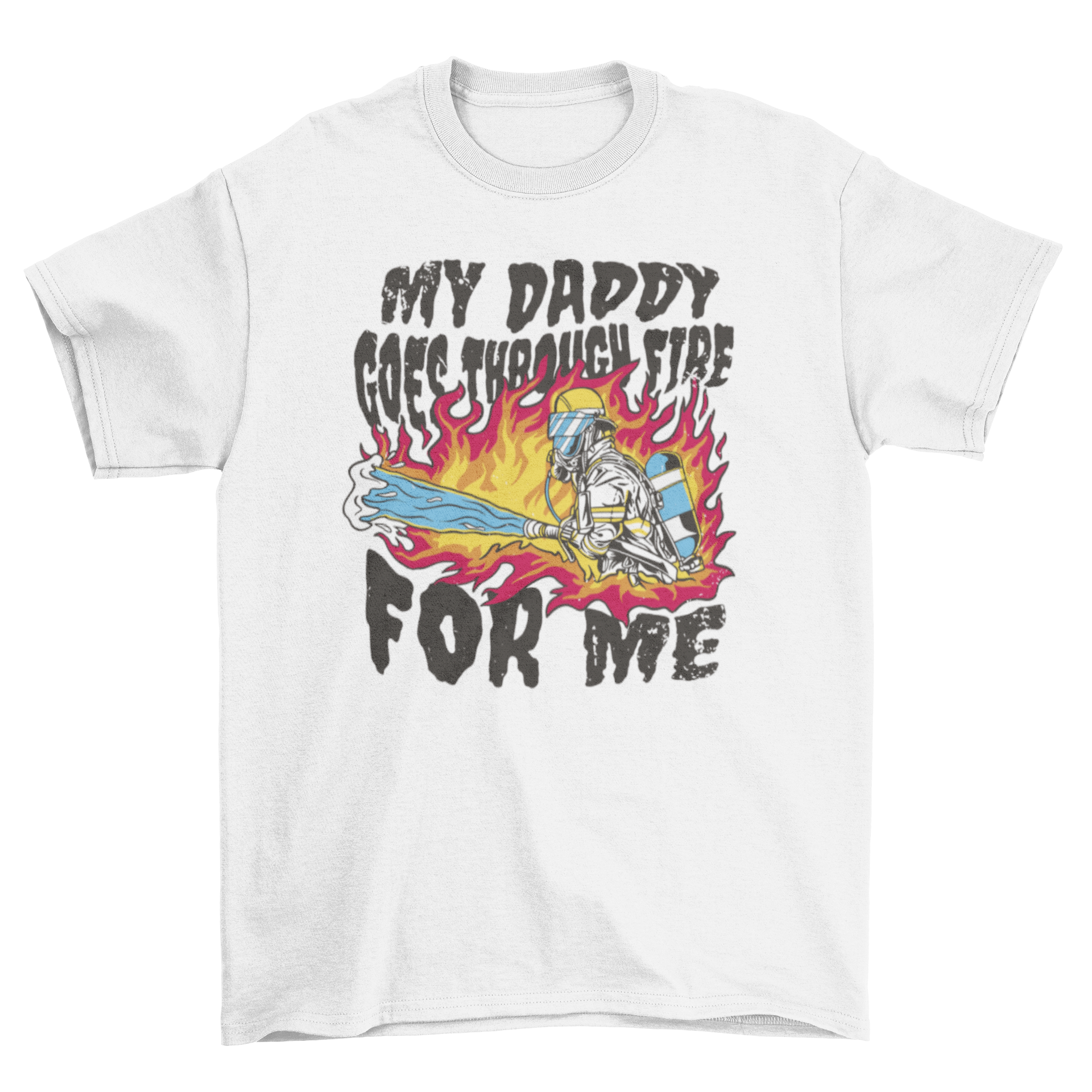 Cool firefighter dad t-shirt featuring the quote 'My daddy goes through fire for me' in a stylish design.