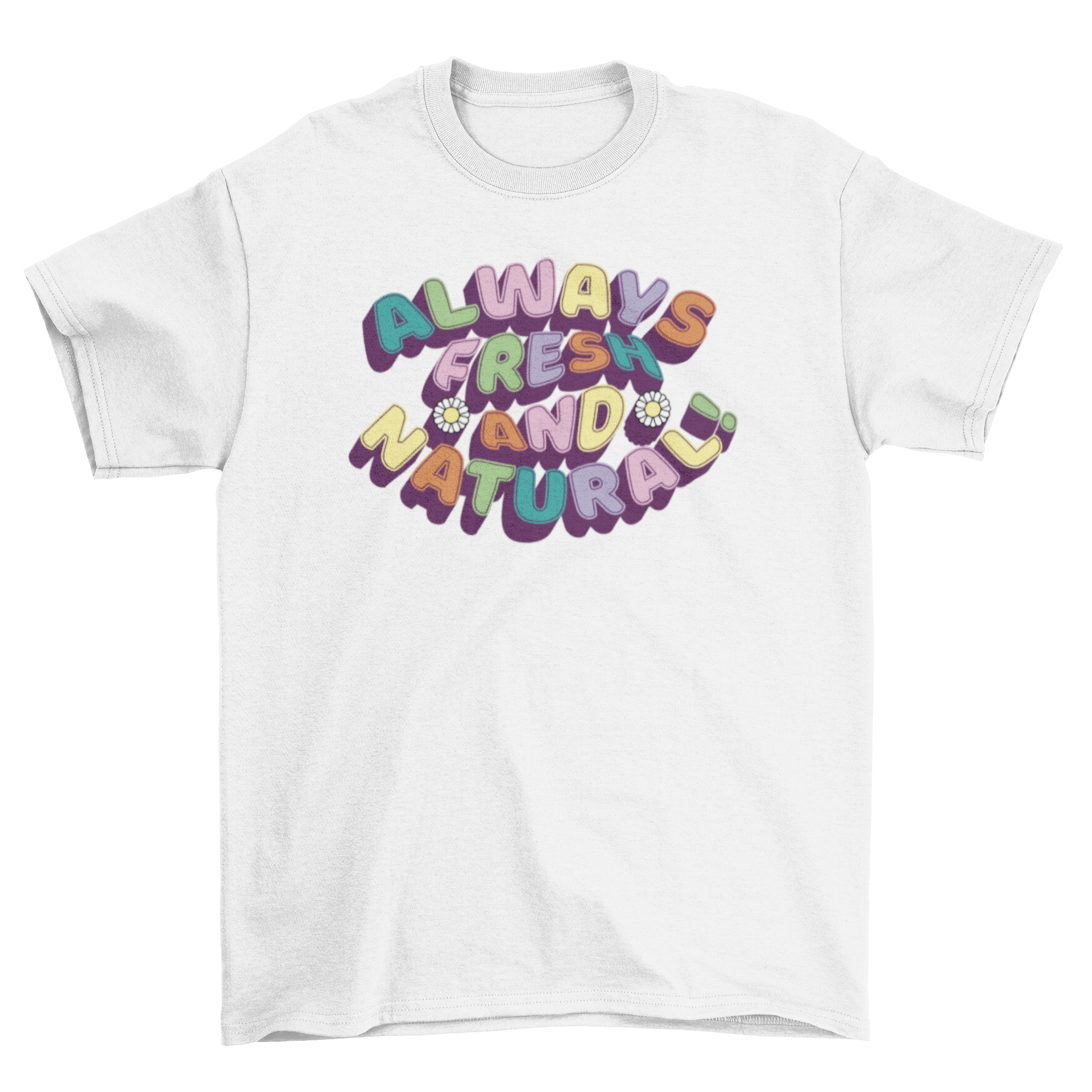 A stylish t-shirt featuring the colorful quote 'Always fresh and natural!' in vibrant lettering.