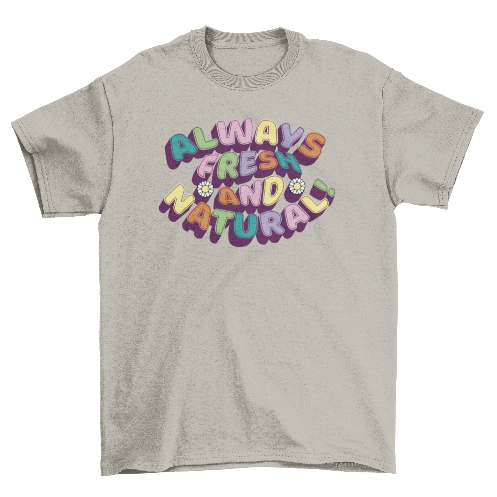 A stylish t-shirt featuring the colorful quote 'Always fresh and natural!' in vibrant lettering.