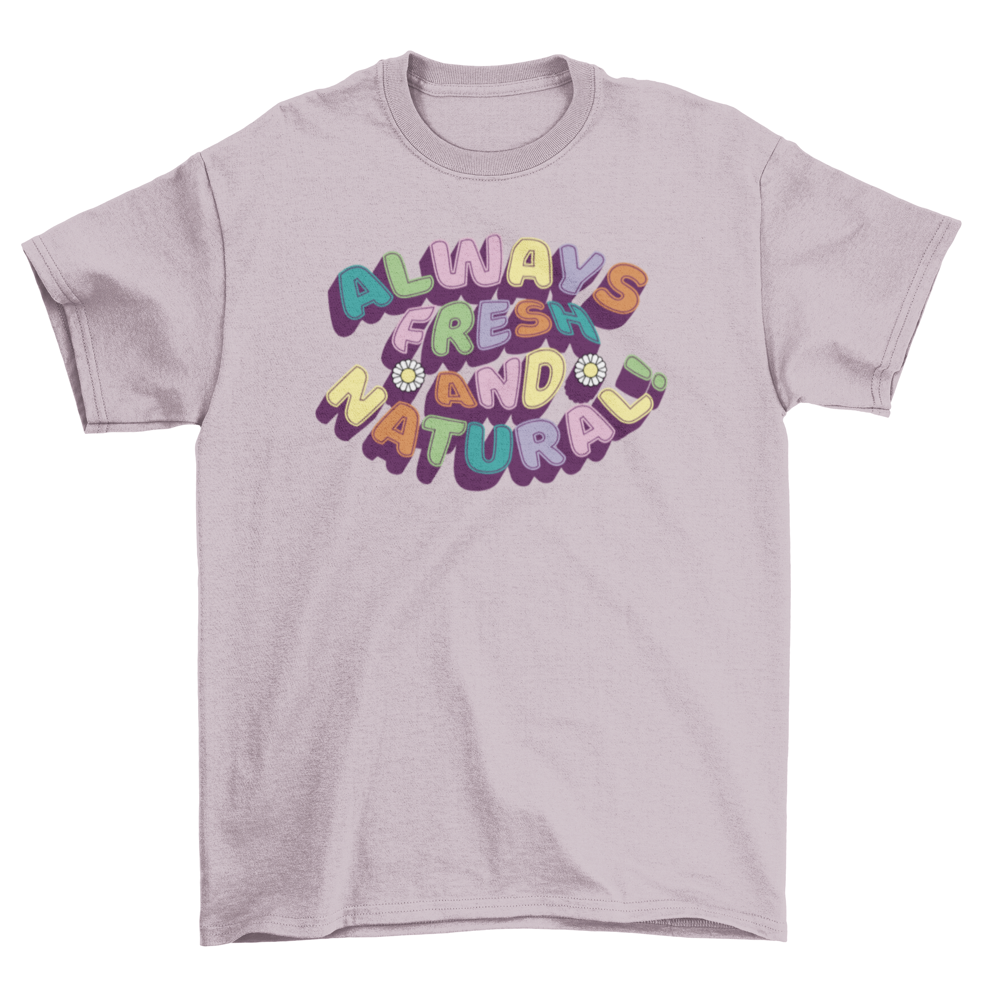 A stylish t-shirt featuring the colorful quote 'Always fresh and natural!' in vibrant lettering.