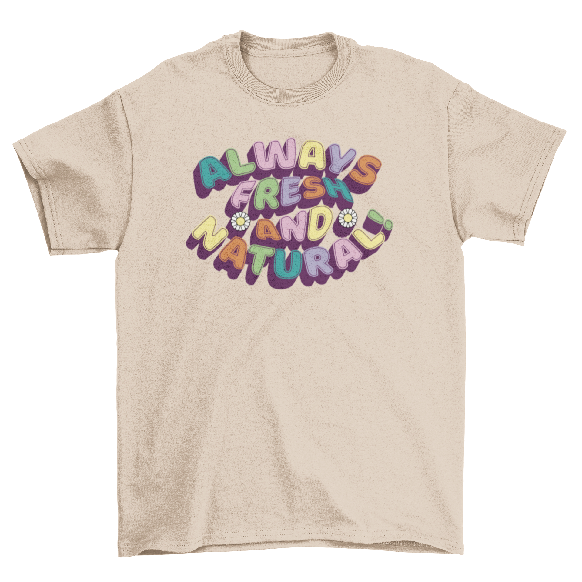 A stylish t-shirt featuring the colorful quote 'Always fresh and natural!' in vibrant lettering.