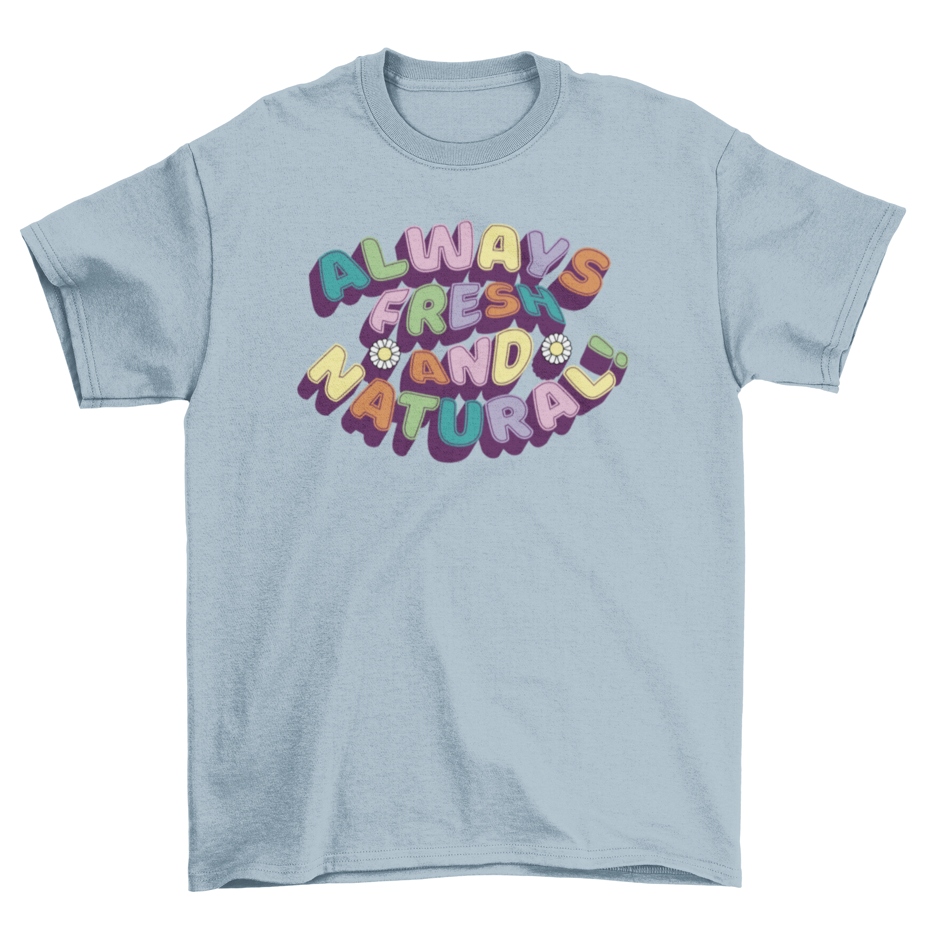 A stylish t-shirt featuring the colorful quote 'Always fresh and natural!' in vibrant lettering.