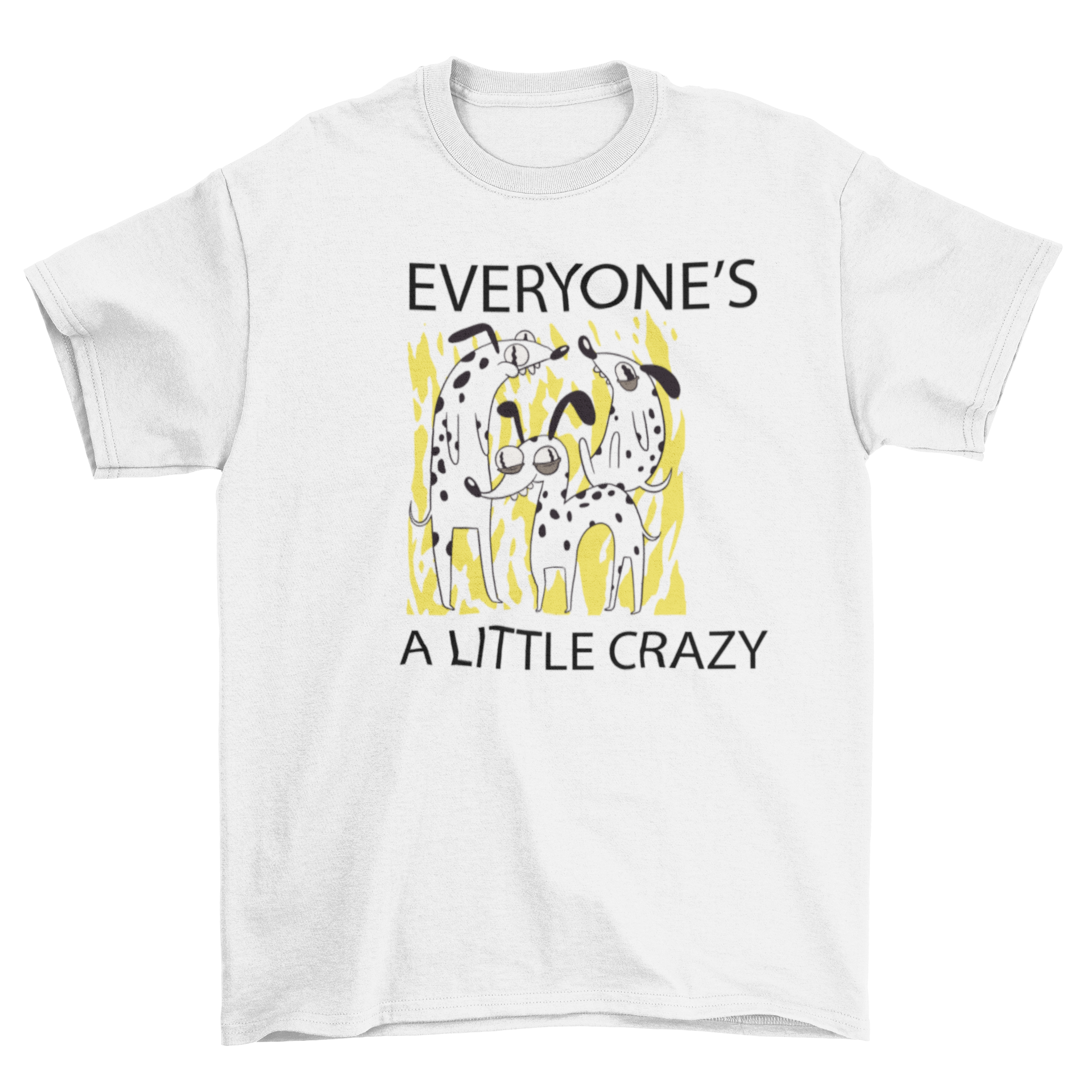 A stylish t-shirt featuring three playful dogs and the quote 'Everyone's a little crazy', perfect for dog lovers.