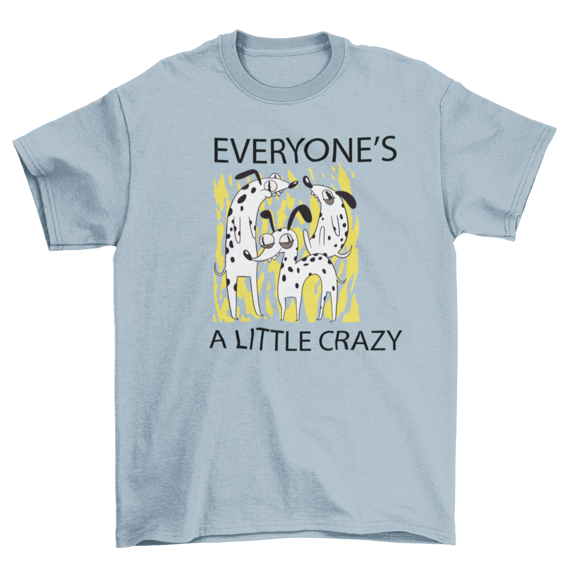 A stylish t-shirt featuring three playful dogs and the quote 'Everyone's a little crazy', perfect for dog lovers.