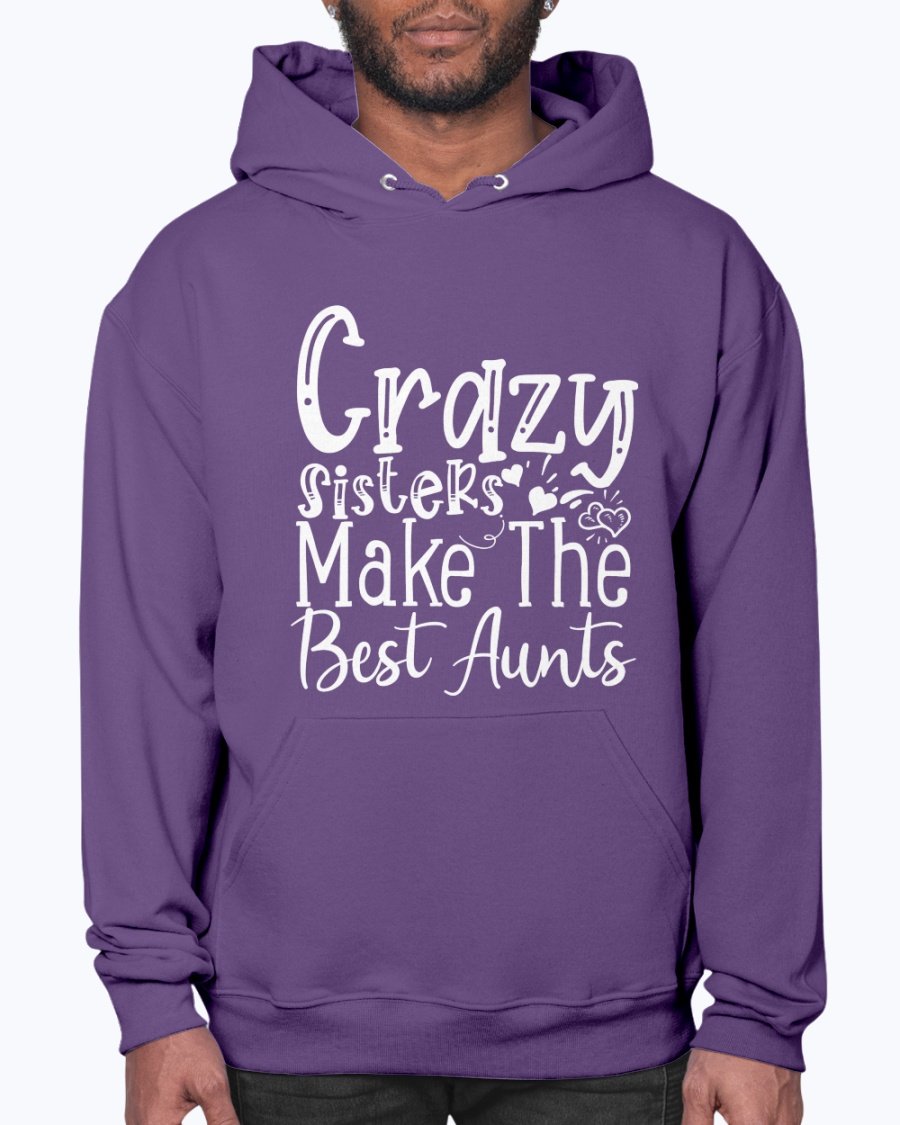 A cozy unisex hoodie featuring the phrase 'Crazy Sisters Make The Best Aunts' in a stylish font, perfect for proud aunts.