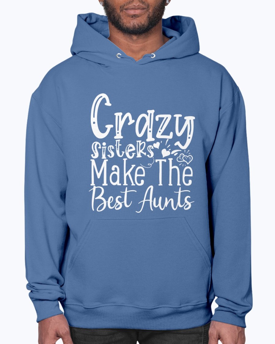 A cozy unisex hoodie featuring the phrase 'Crazy Sisters Make The Best Aunts' in a stylish font, perfect for proud aunts.