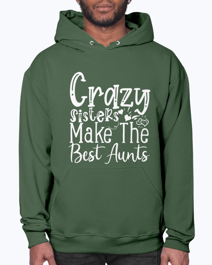 A cozy unisex hoodie featuring the phrase 'Crazy Sisters Make The Best Aunts' in a stylish font, perfect for proud aunts.