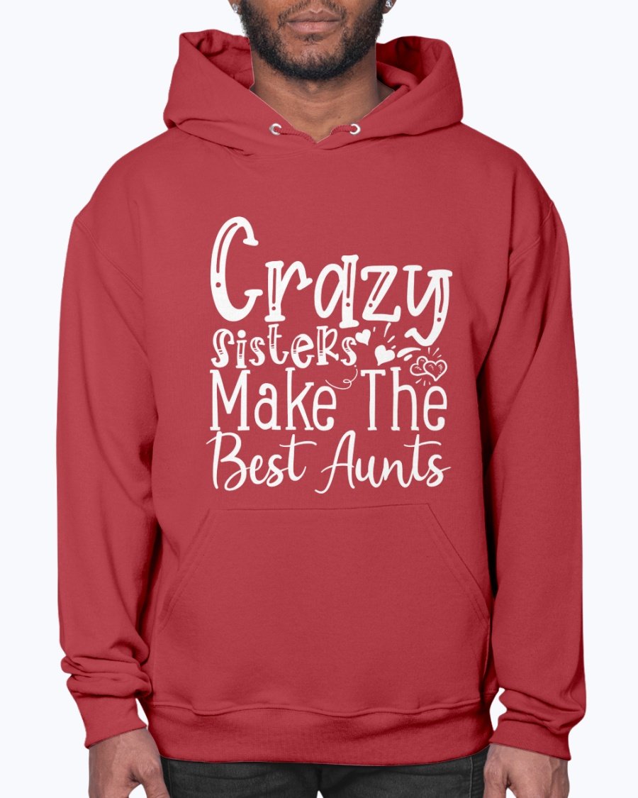 A cozy unisex hoodie featuring the phrase 'Crazy Sisters Make The Best Aunts' in a stylish font, perfect for proud aunts.