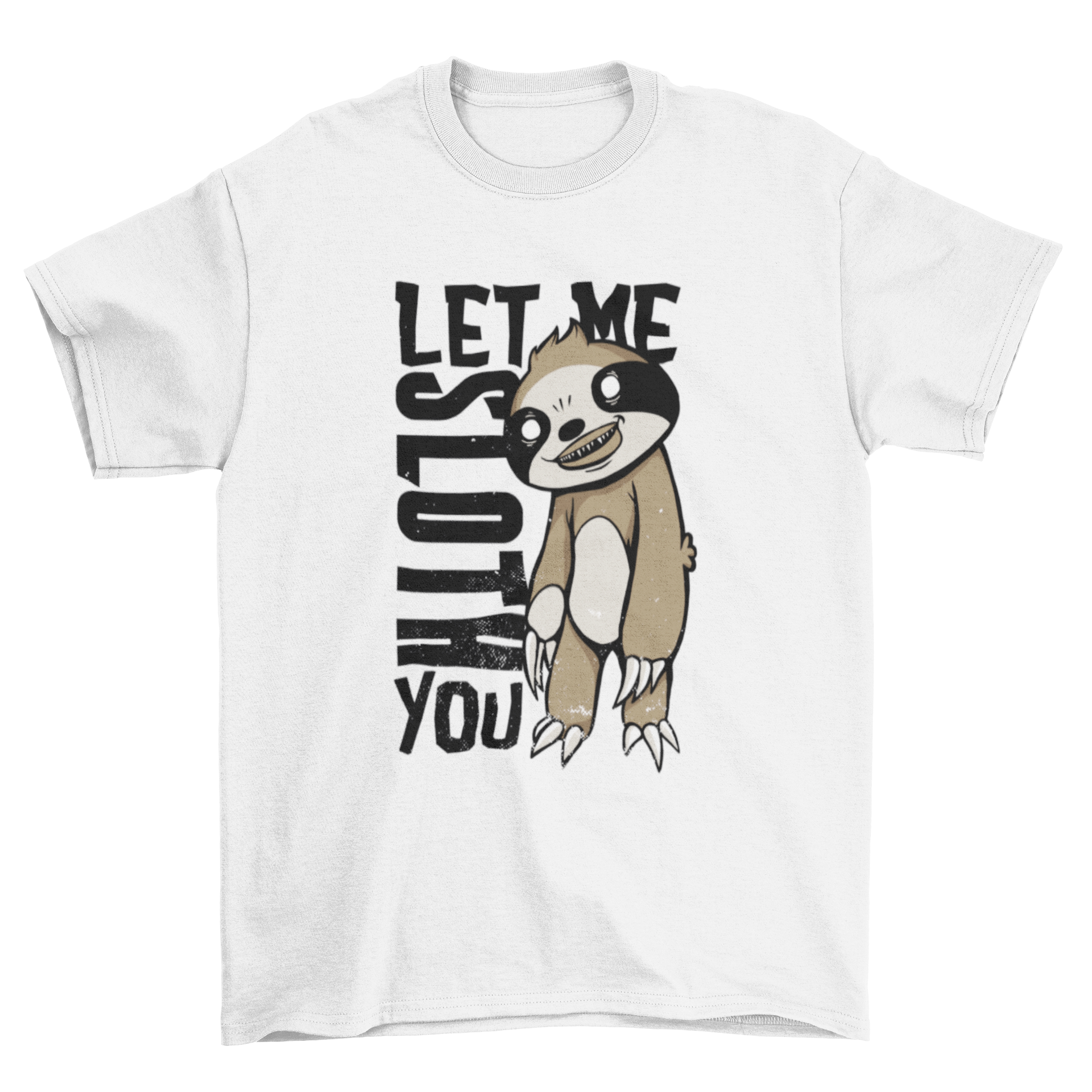 Creepy sloth T-shirt design featuring a sloth illustration and the quote 'LET ME SLOTH YOU'.