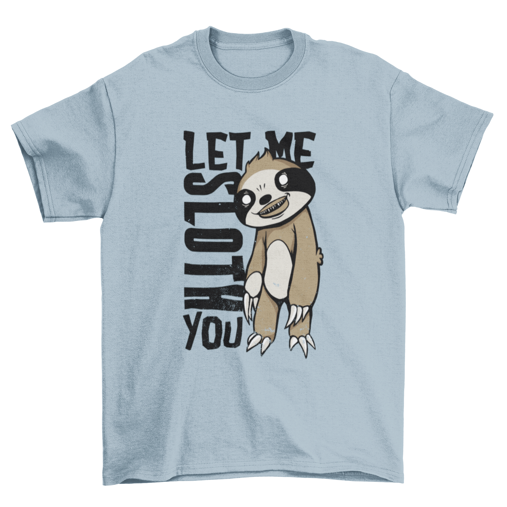 Creepy sloth T-shirt design featuring a sloth illustration and the quote 'LET ME SLOTH YOU'.