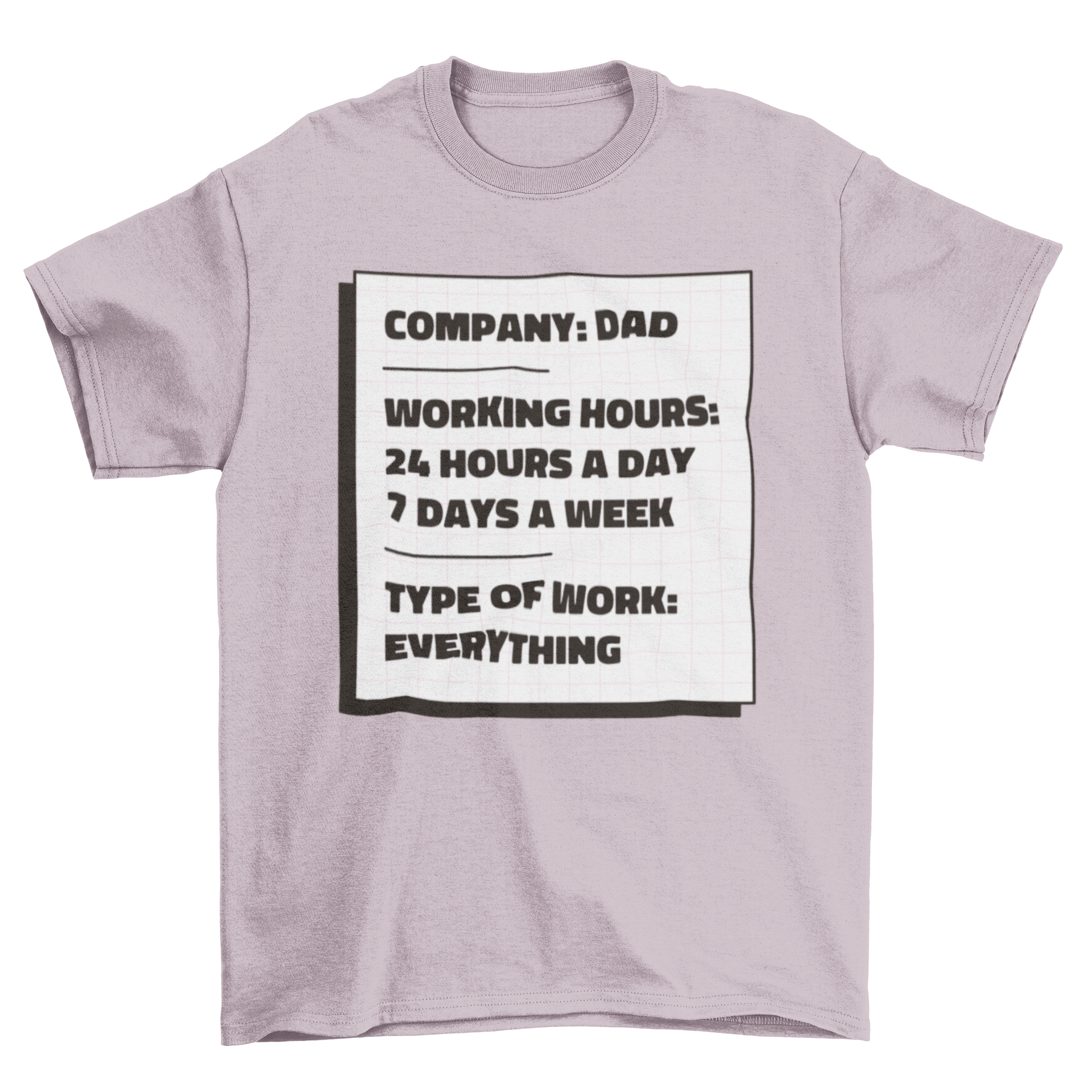 A humorous t-shirt featuring the text 'Company: Dad. Working hours: 24 hours a day, 7 days a week. Type of work: Everything.'