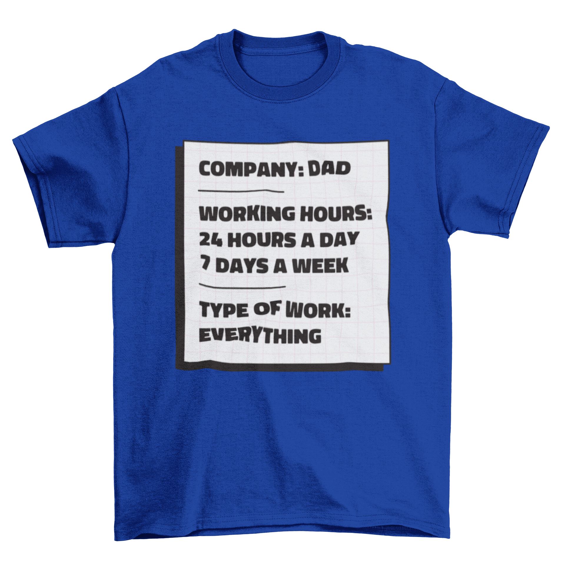 A humorous t-shirt featuring the text 'Company: Dad. Working hours: 24 hours a day, 7 days a week. Type of work: Everything.'