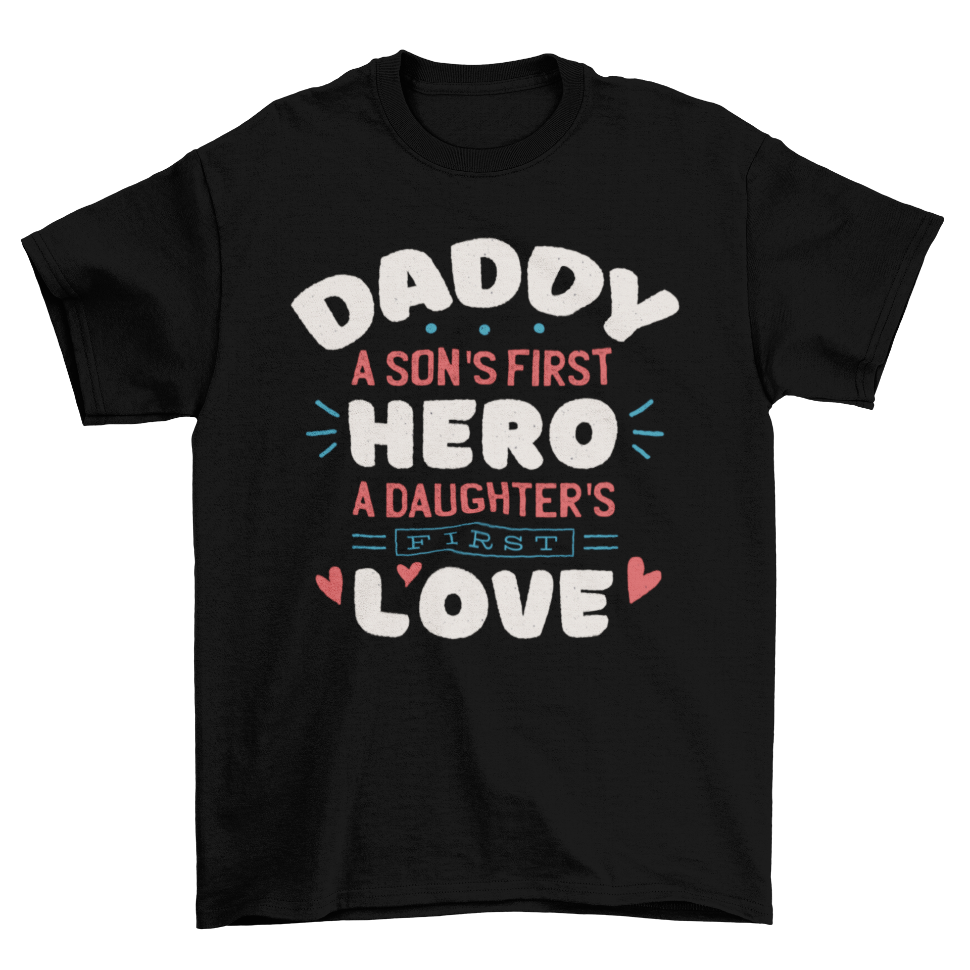 A stylish Daddy quote t-shirt featuring the quote 'Daddy: a son's first hero, a daughter's first love' printed on soft fabric.