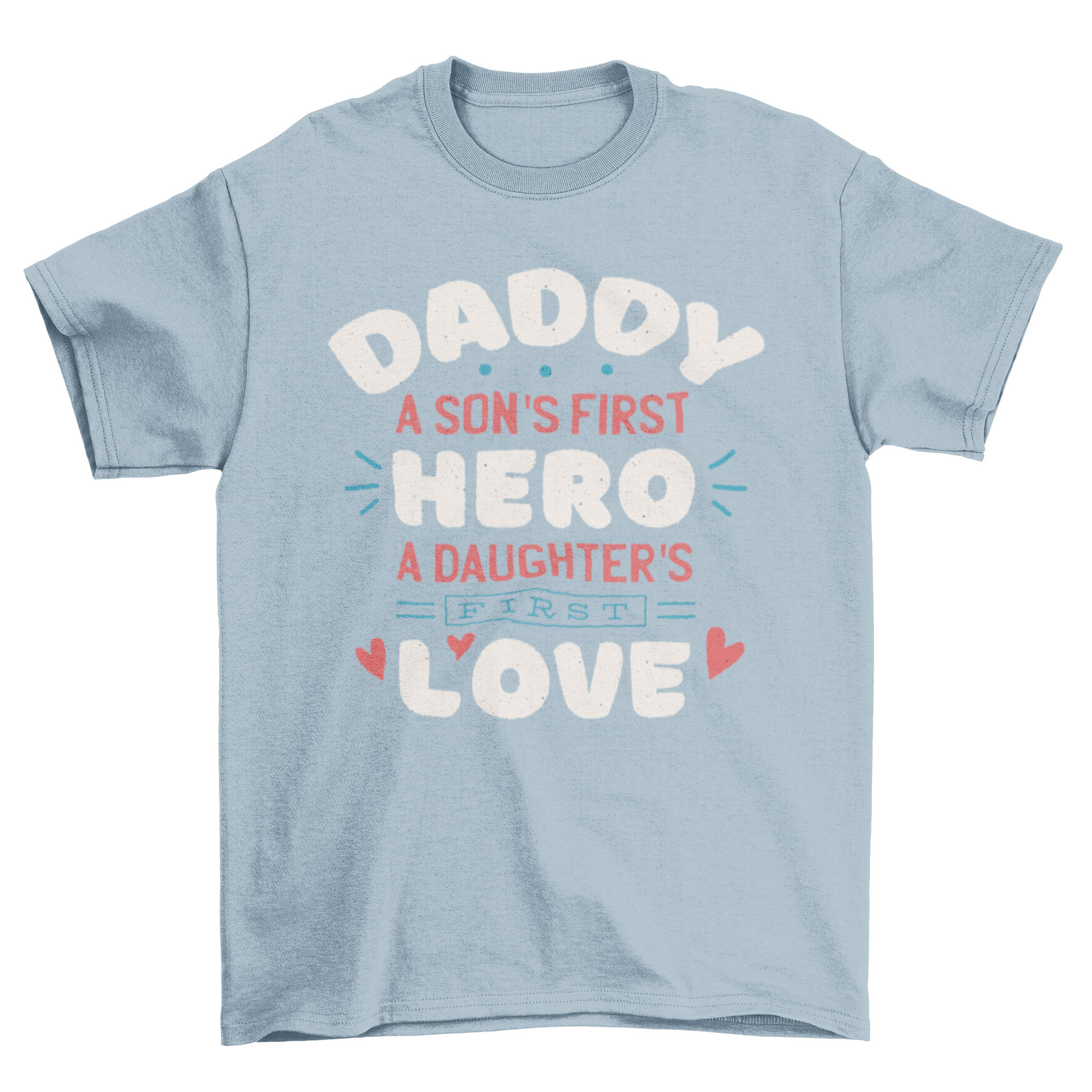 A stylish Daddy quote t-shirt featuring the quote 'Daddy: a son's first hero, a daughter's first love' printed on soft fabric.