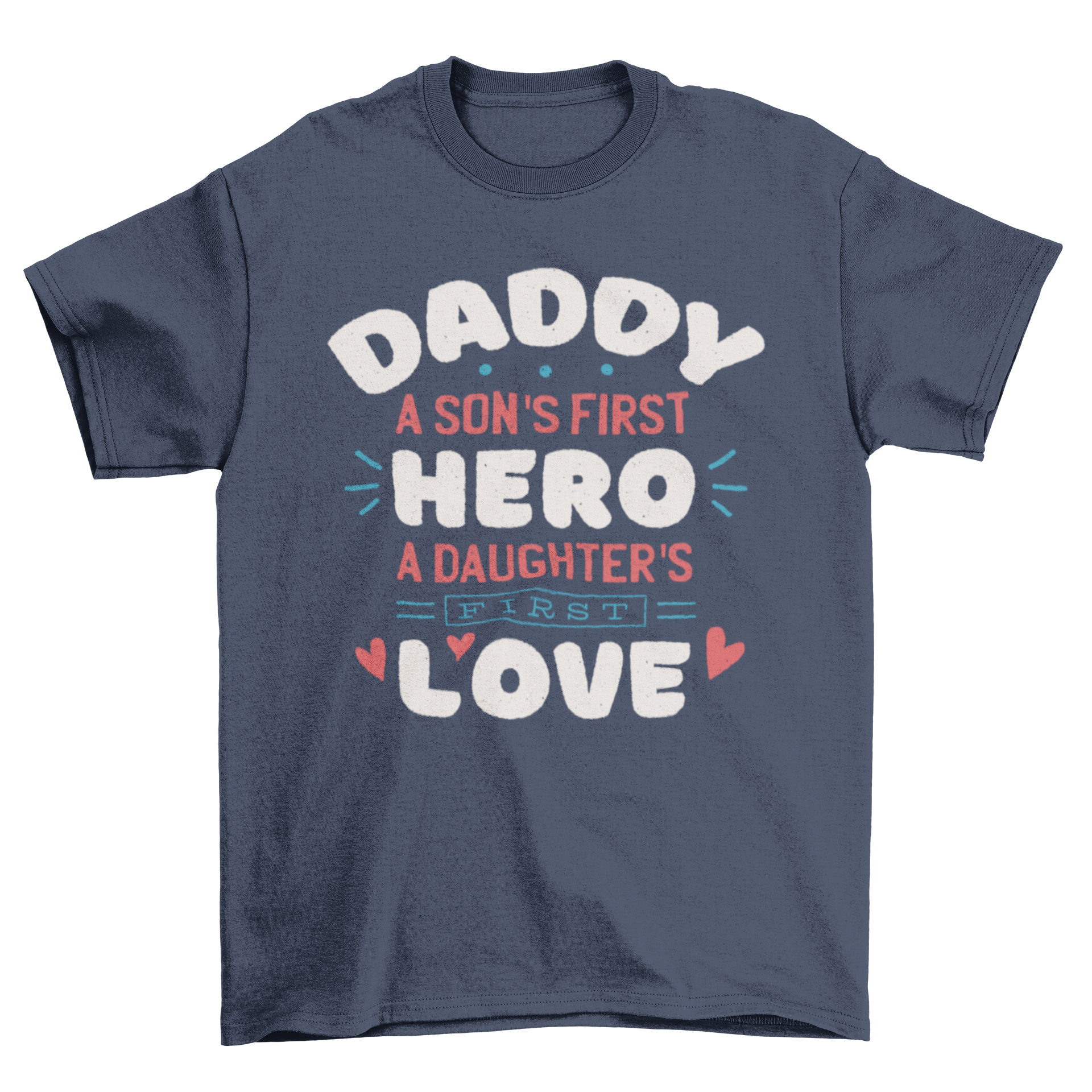 A stylish Daddy quote t-shirt featuring the quote 'Daddy: a son's first hero, a daughter's first love' printed on soft fabric.