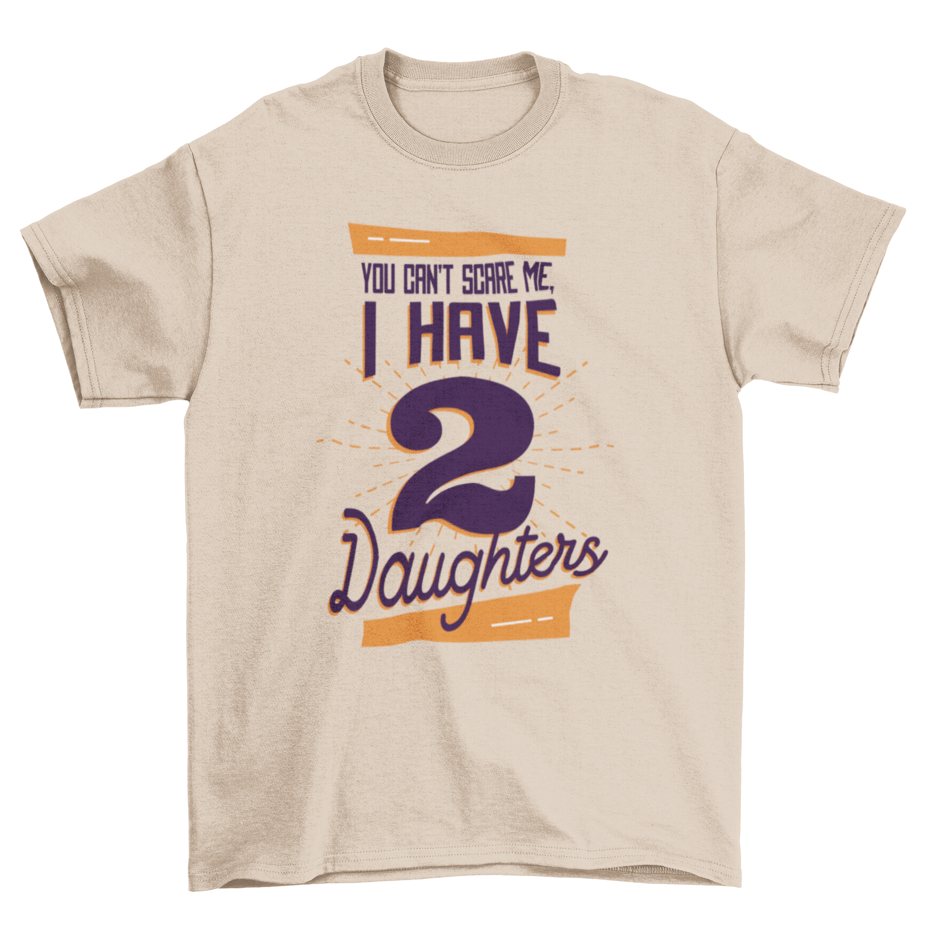 Daughters T-Shirt featuring the phrase 'You can't scare me I have 2 daughters' in a stylish lettering design.