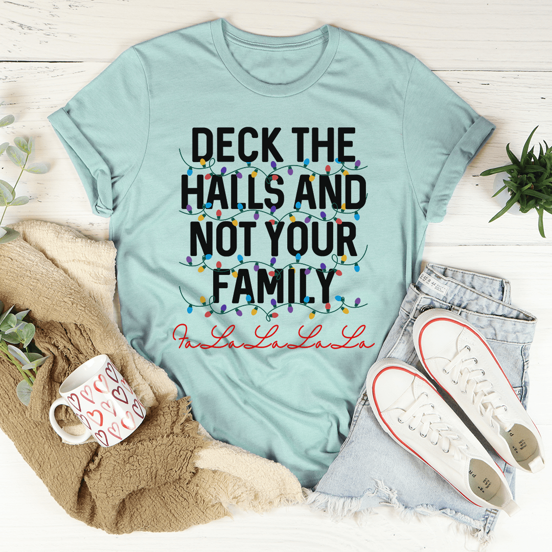 Deck The Halls And Not Your Family T-Shirt in festive design, showcasing soft cotton fabric and double stitching.