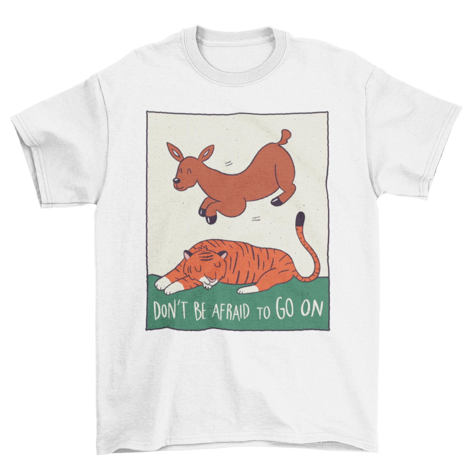 A stylish t-shirt featuring a deer jumping over a sleeping tiger with the quote 'Don't be afraid to go on'.