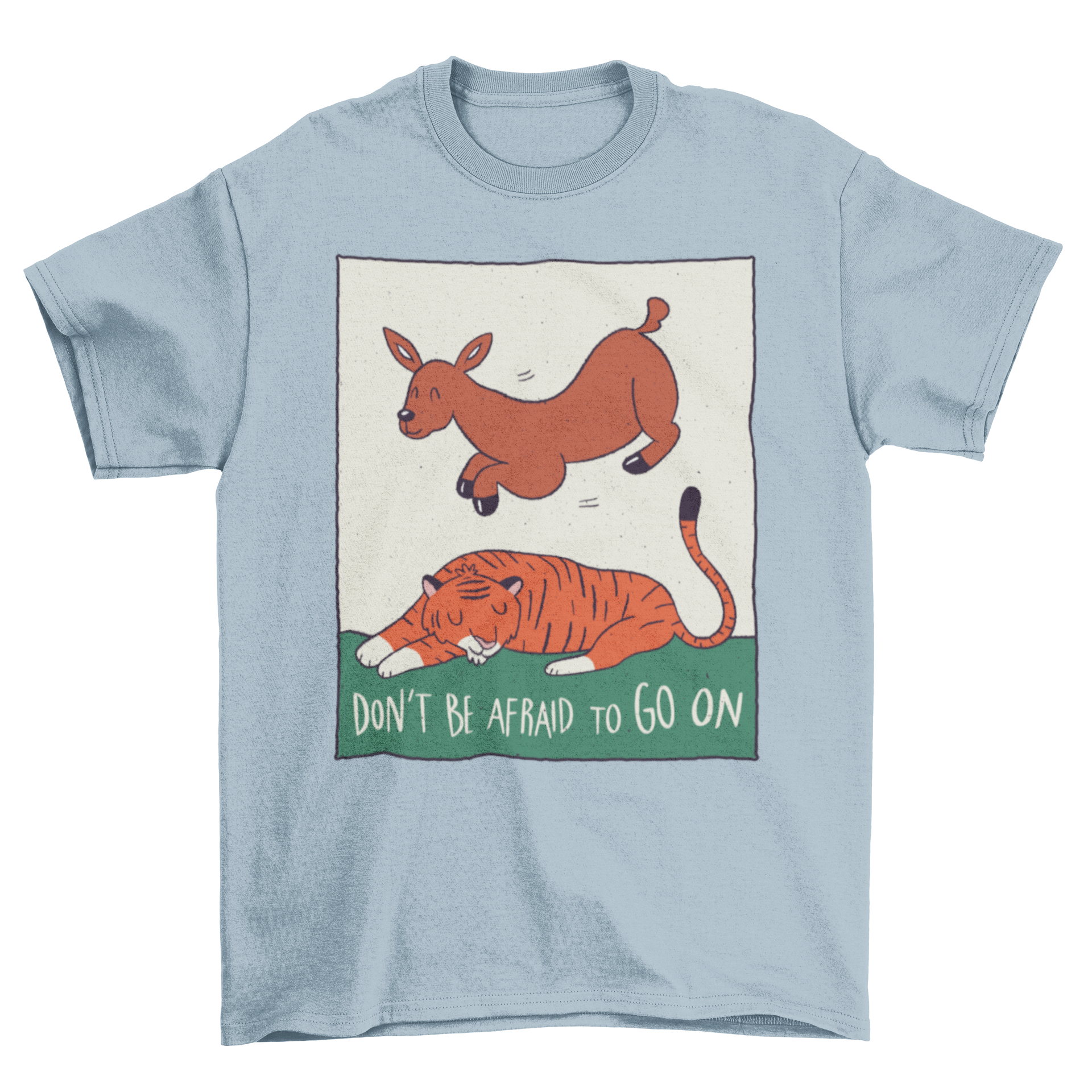 A stylish t-shirt featuring a deer jumping over a sleeping tiger with the quote 'Don't be afraid to go on'.