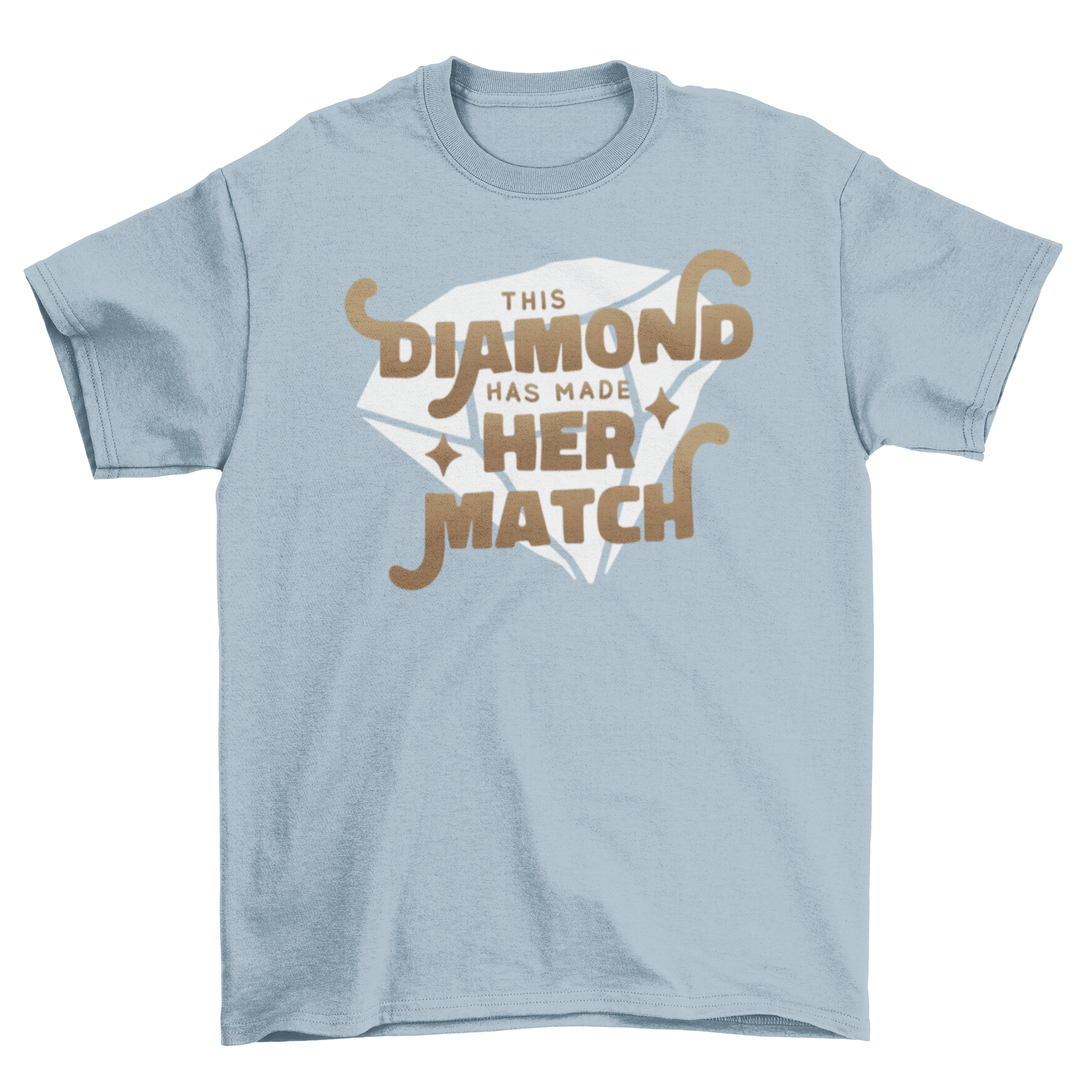 A stylish t-shirt featuring the quote 'This diamond has made her match' with a diamond graphic design.