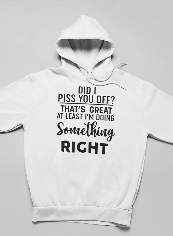 Did I Piss You Off Hoodie featuring a unique design by top artists, made from soft cotton/poly fleece blend with an adjustable hood.