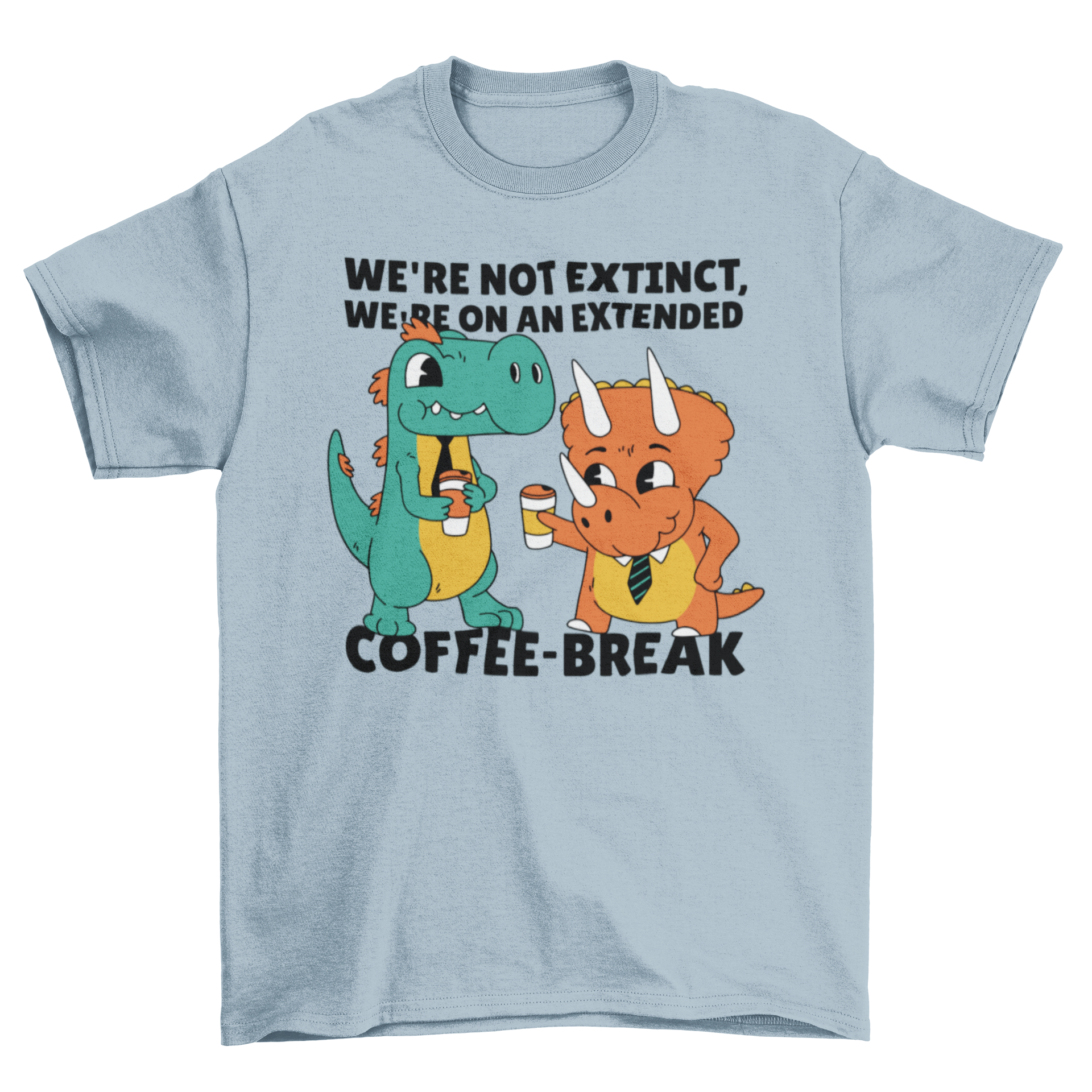 A humorous t-shirt featuring two dinosaurs drinking coffee with the caption 'We're not extinct, we're on an extended coffee-break'.