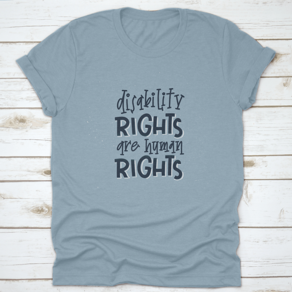 A stylish t-shirt featuring the phrase 'Disability Rights Are Human Rights', made from soft cotton fabric, perfect for casual wear.