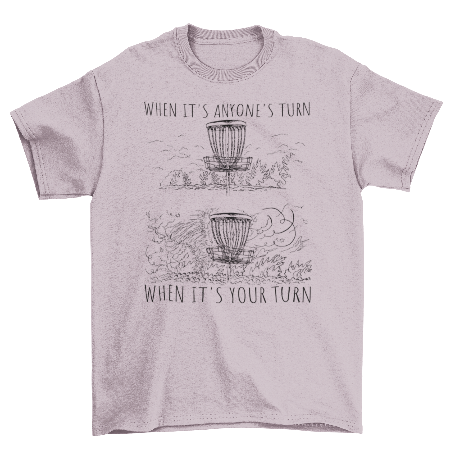 A humorous disc golf t-shirt featuring the quote 'When it's anyone's turn when it's your turn', designed for avid players.