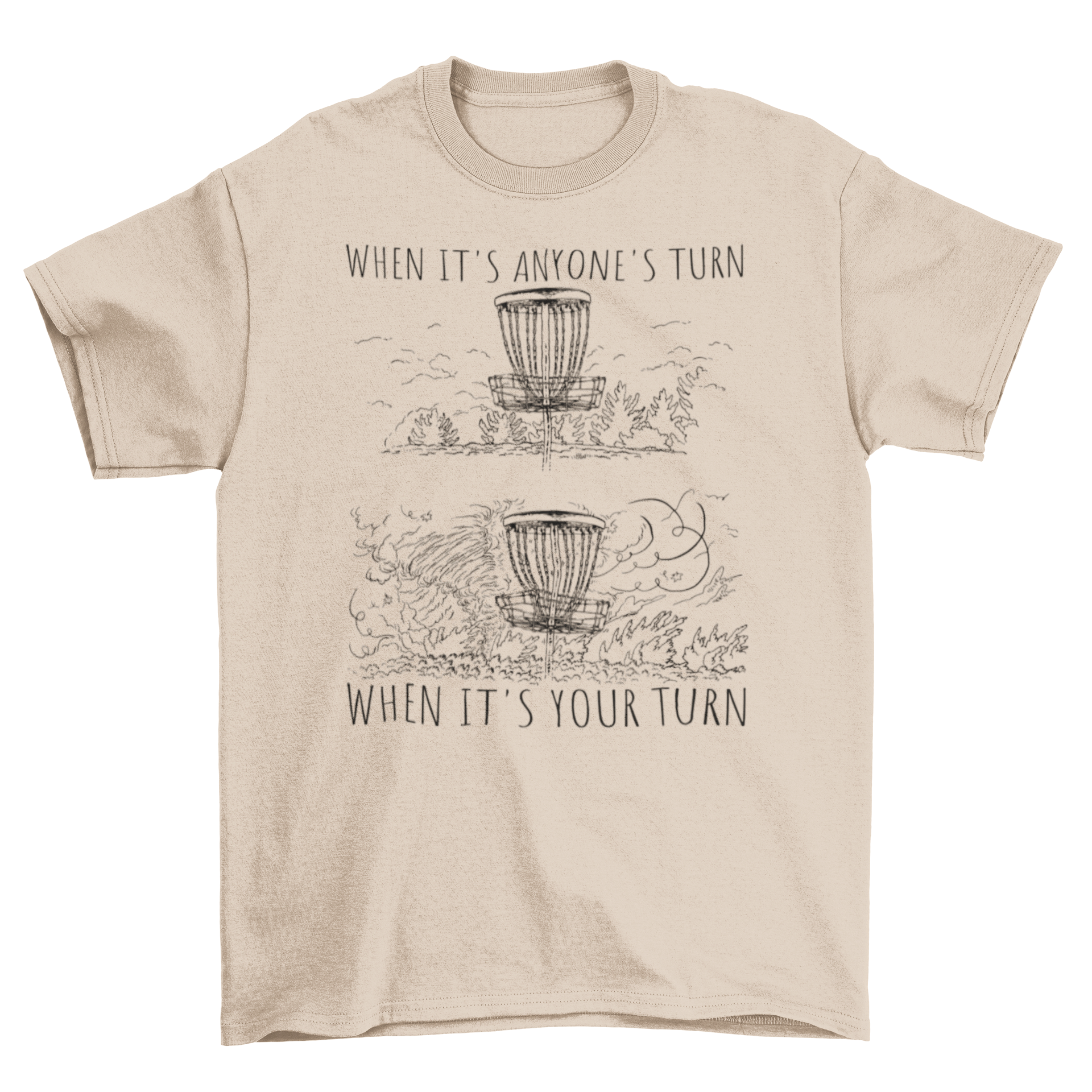 A humorous disc golf t-shirt featuring the quote 'When it's anyone's turn when it's your turn', designed for avid players.