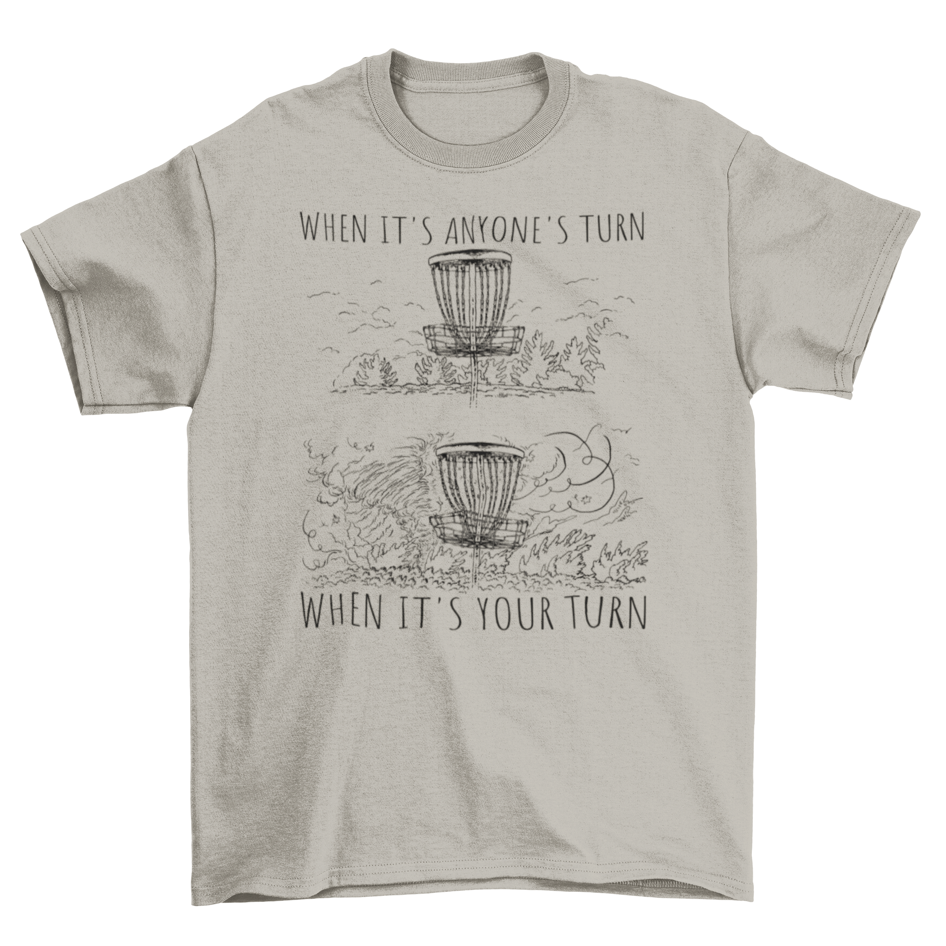 A humorous disc golf t-shirt featuring the quote 'When it's anyone's turn when it's your turn', designed for avid players.