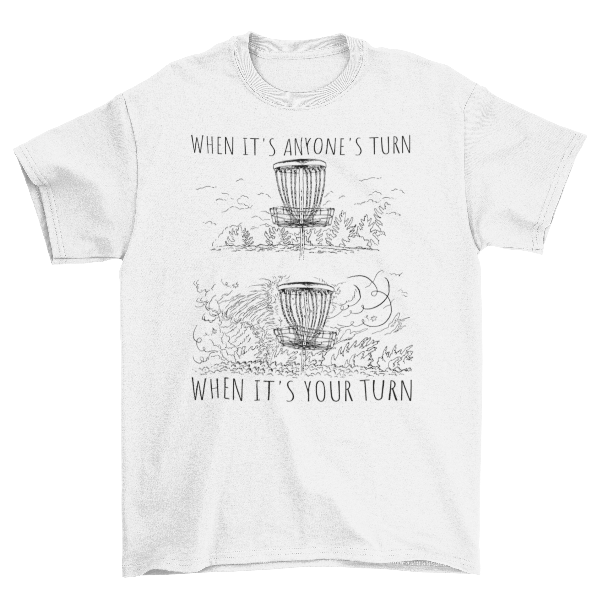 A humorous disc golf t-shirt featuring the quote 'When it's anyone's turn when it's your turn', designed for avid players.