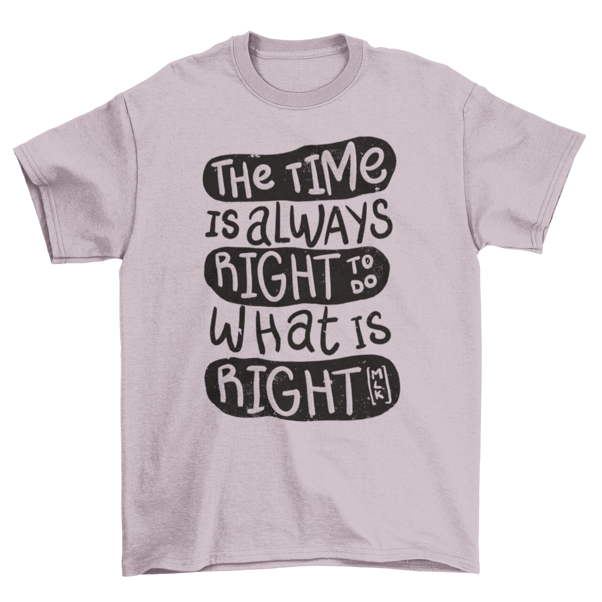 A stylish t-shirt featuring the quote 'The time is always right to do what is right' in a bold font.