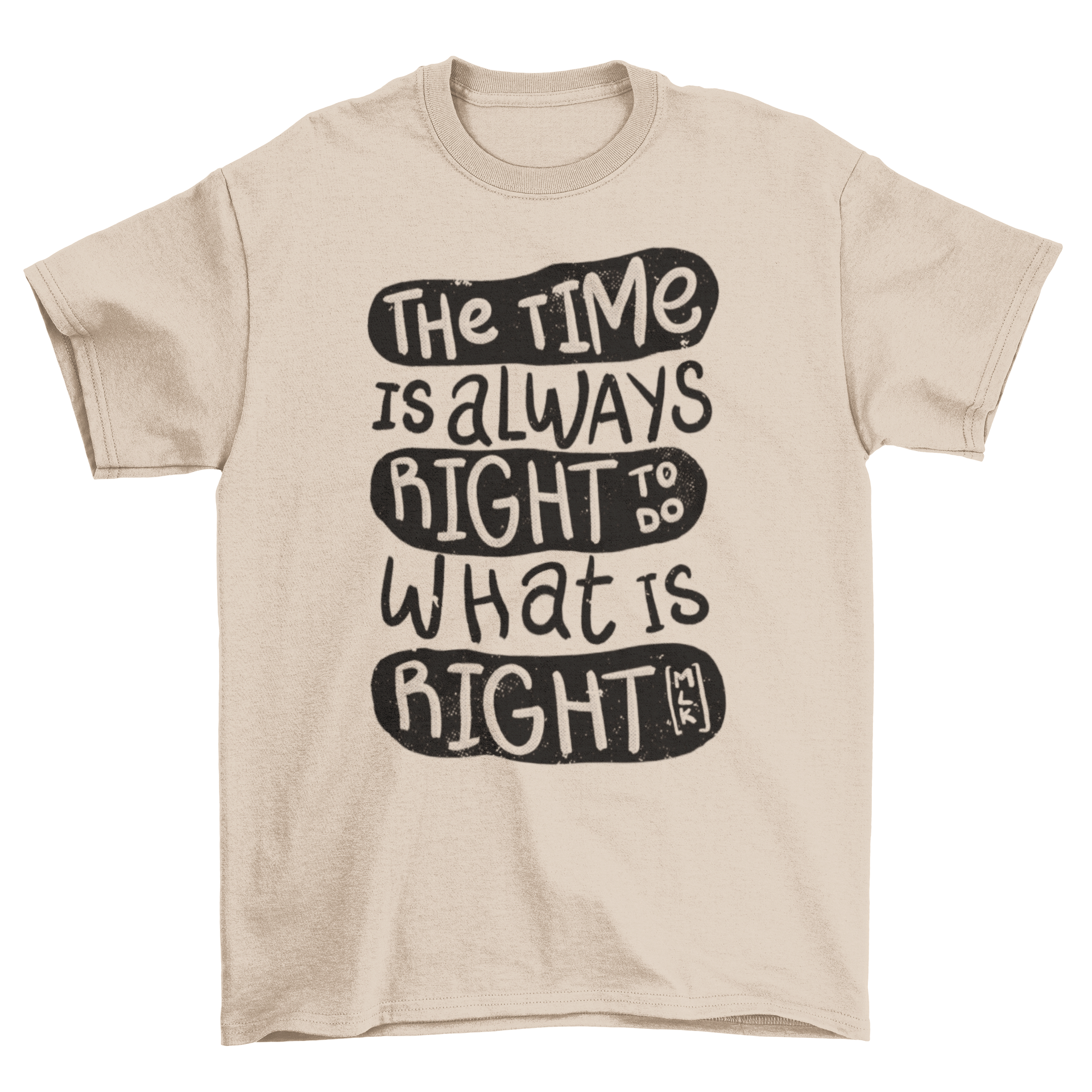 A stylish t-shirt featuring the quote 'The time is always right to do what is right' in a bold font.