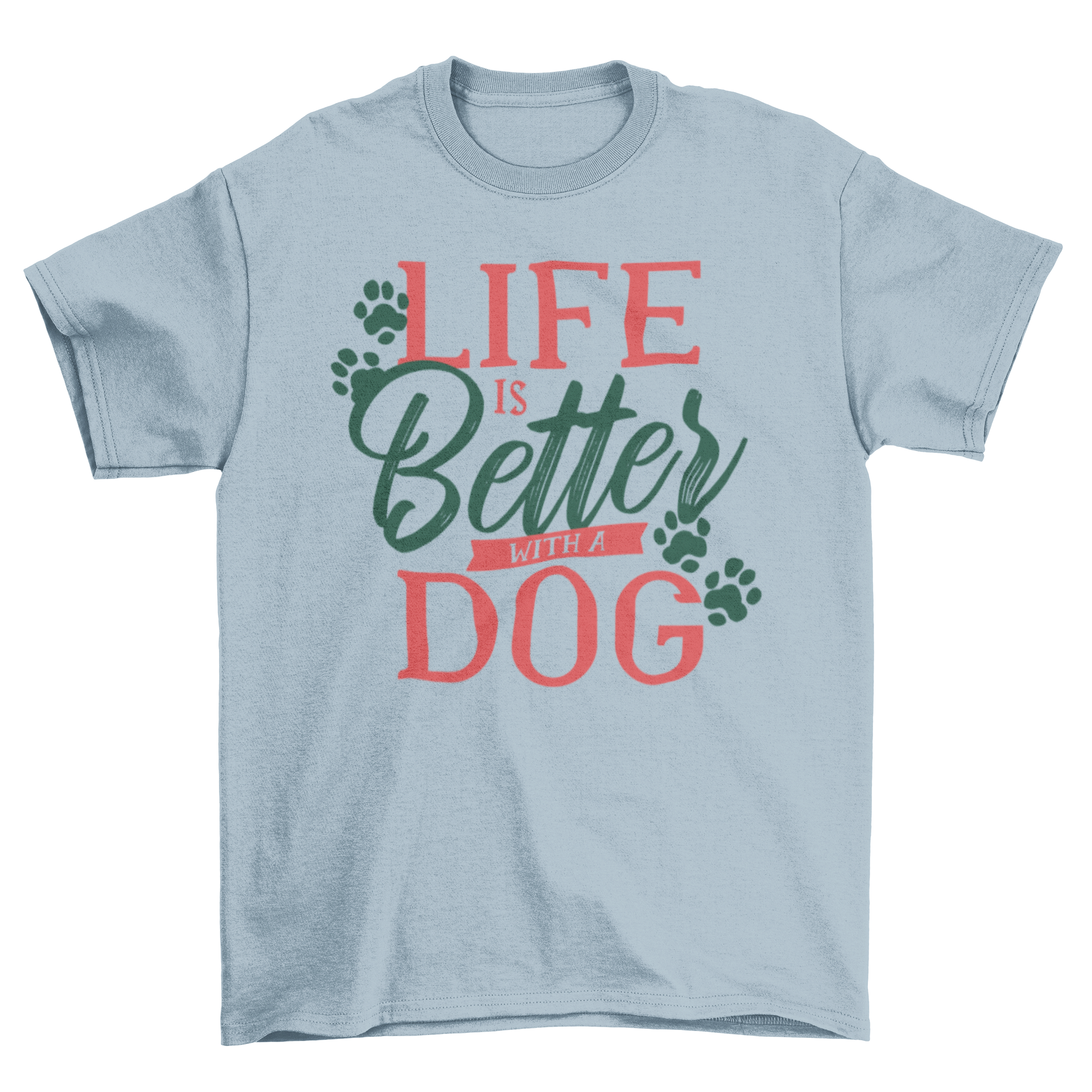 A stylish Dog Life Quote T-shirt featuring the quote 'LIFE IS BETTER WITH A DOG' in an elegant font.