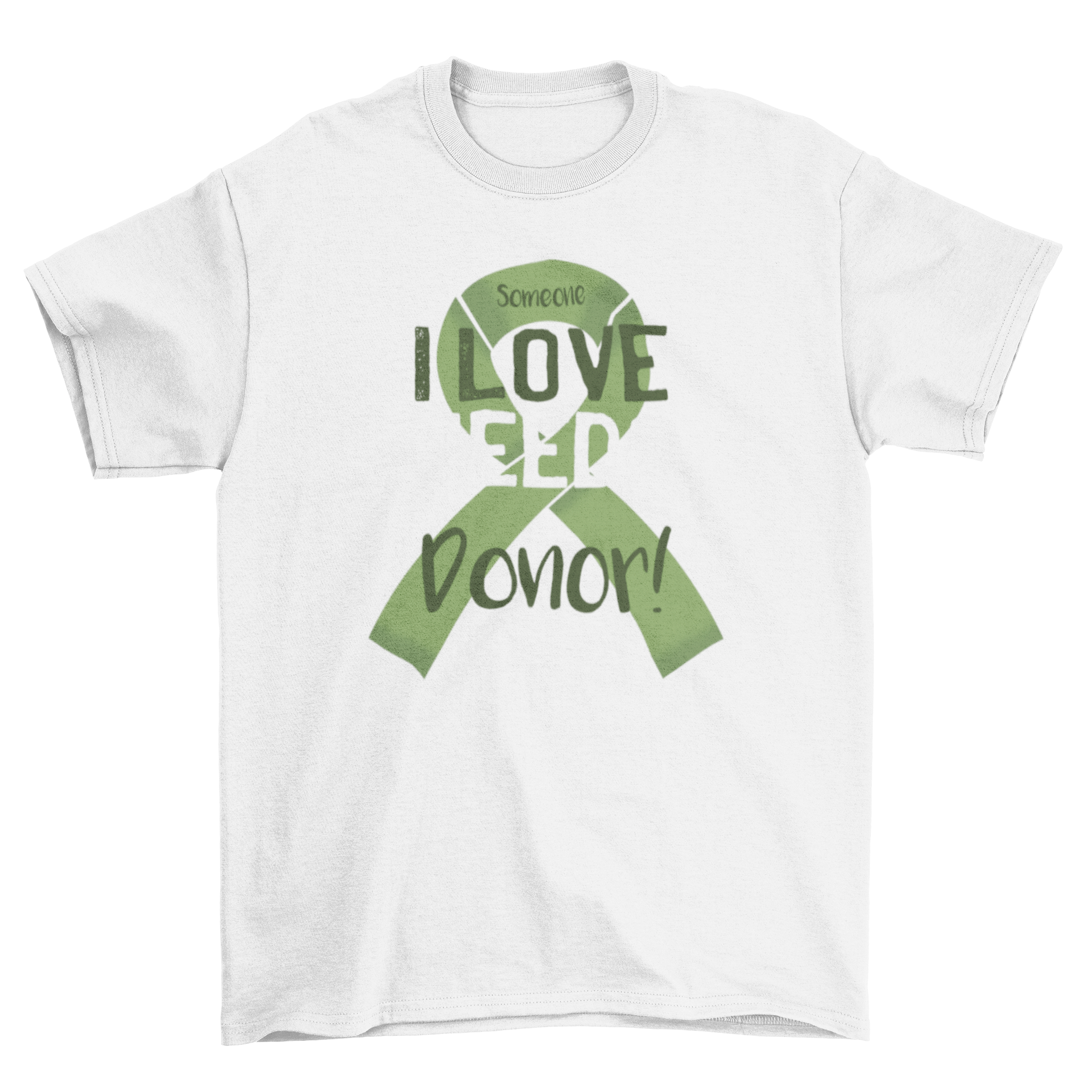 Donor in Need T-Shirt featuring a green ribbon and the text: Someone I love needs a donor!