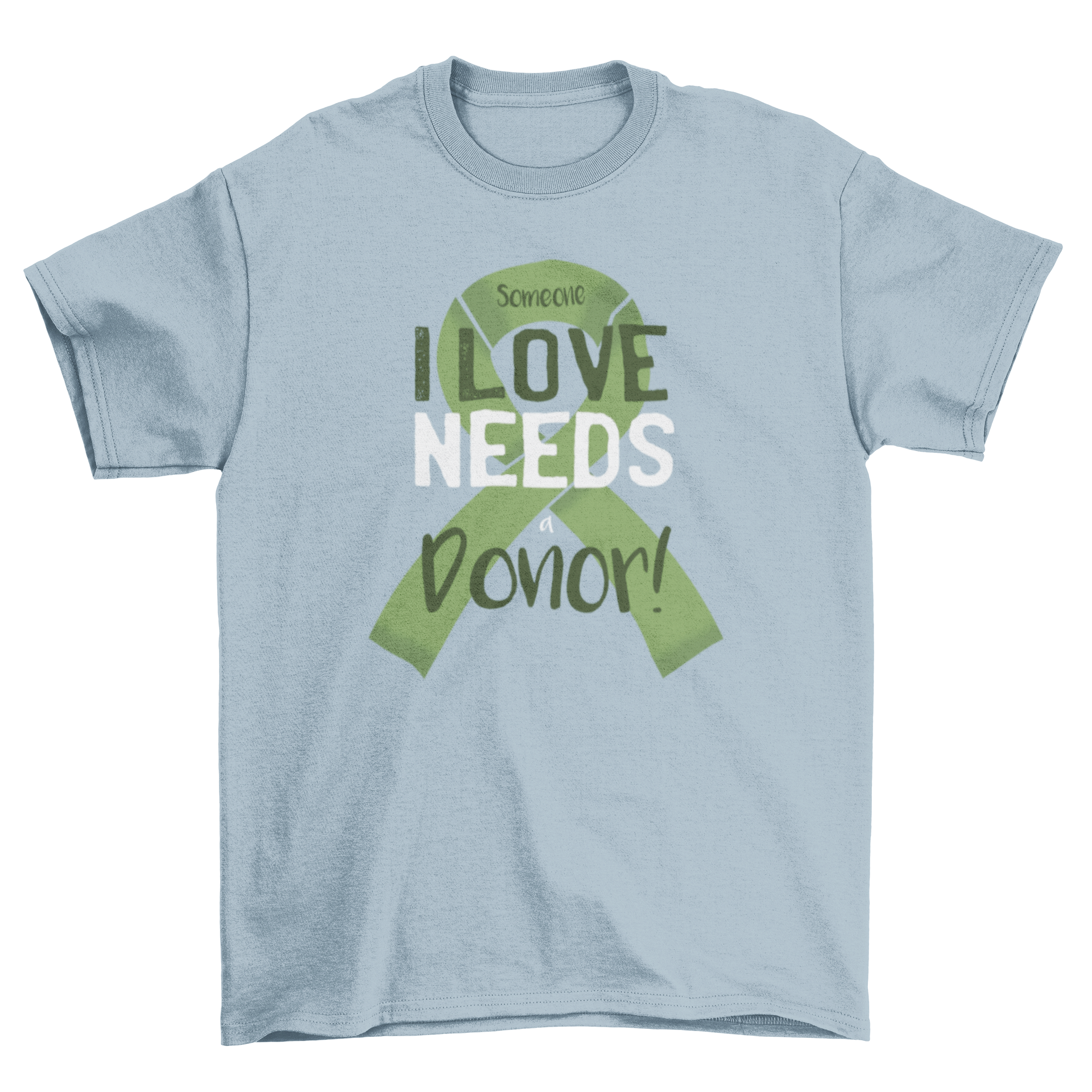 Donor in Need T-Shirt featuring a green ribbon and the text: Someone I love needs a donor!