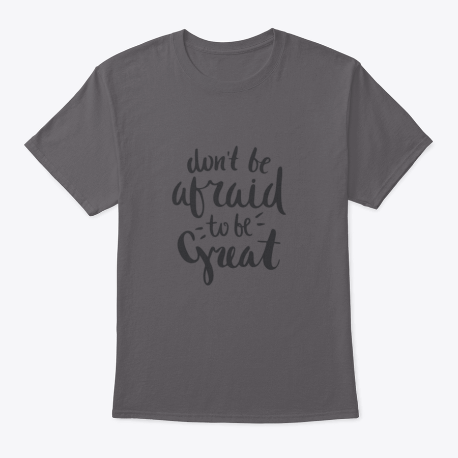 A stylish motivational quote T-shirt featuring the phrase 'Don't Be Afraid To Be Great', made from soft cotton fabric.