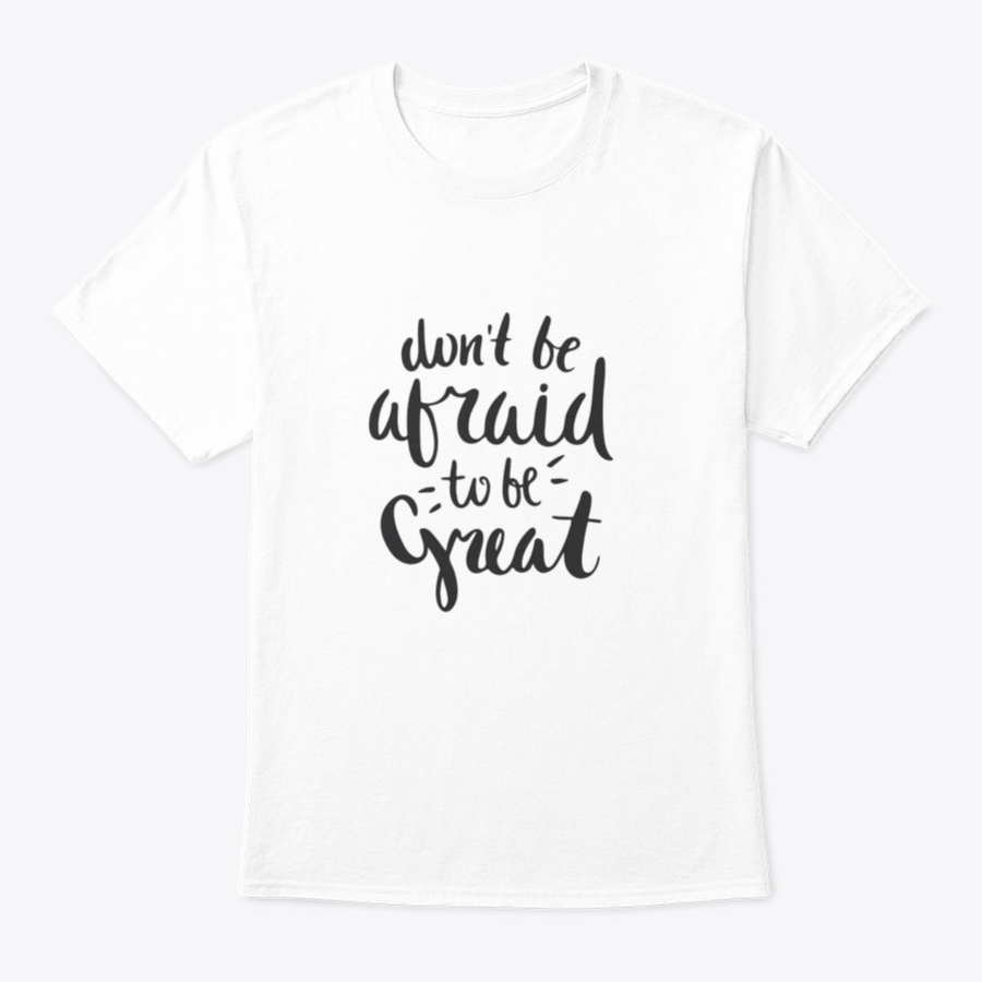 A stylish motivational quote T-shirt featuring the phrase 'Don't Be Afraid To Be Great', made from soft cotton fabric.