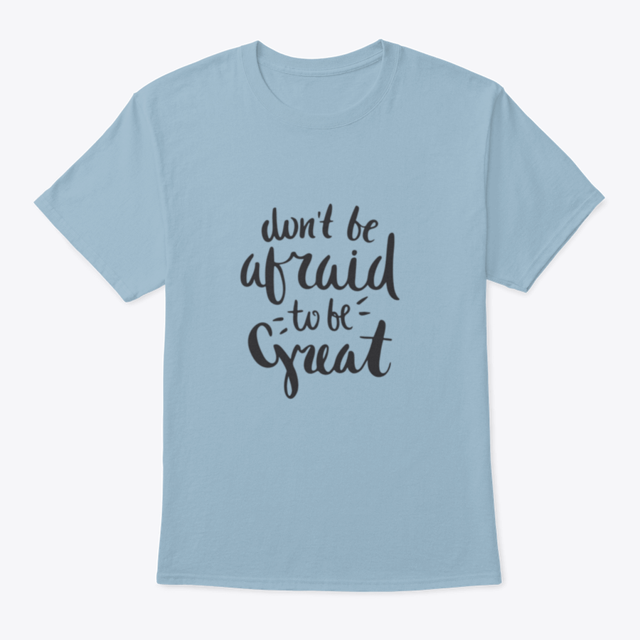 A stylish motivational quote T-shirt featuring the phrase 'Don't Be Afraid To Be Great', made from soft cotton fabric.