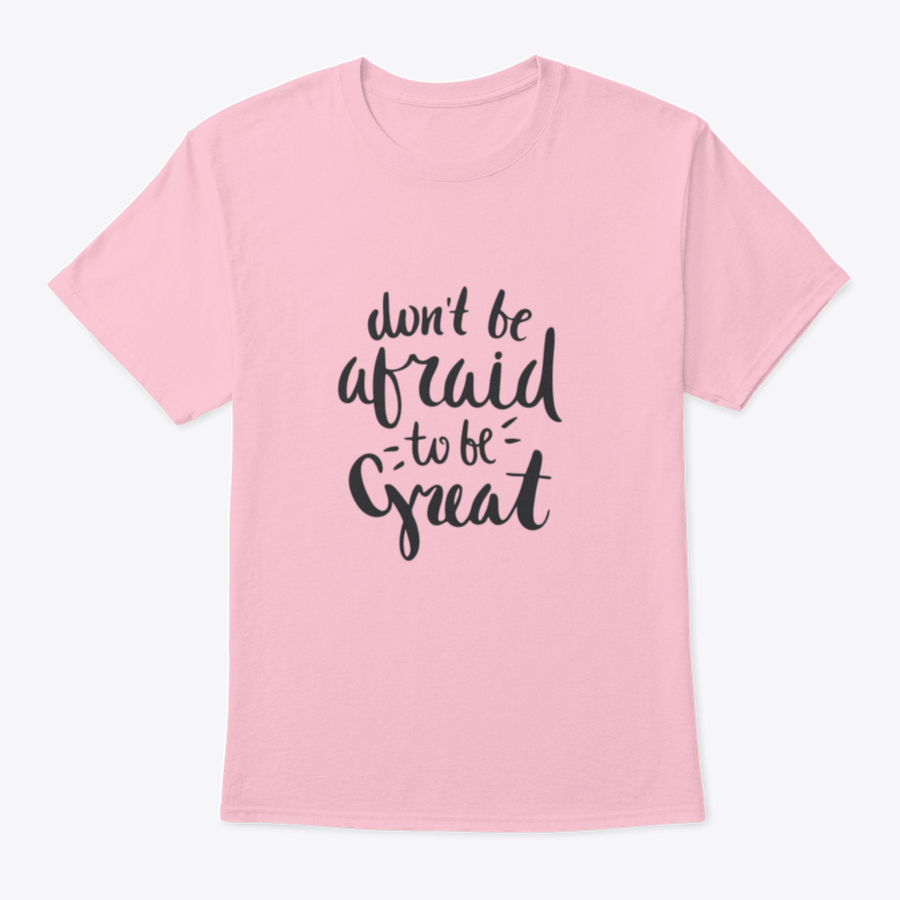 A stylish motivational quote T-shirt featuring the phrase 'Don't Be Afraid To Be Great', made from soft cotton fabric.