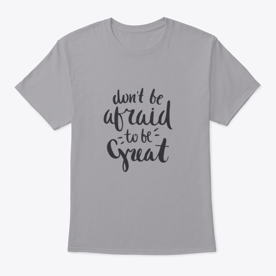 A stylish motivational quote T-shirt featuring the phrase 'Don't Be Afraid To Be Great', made from soft cotton fabric.