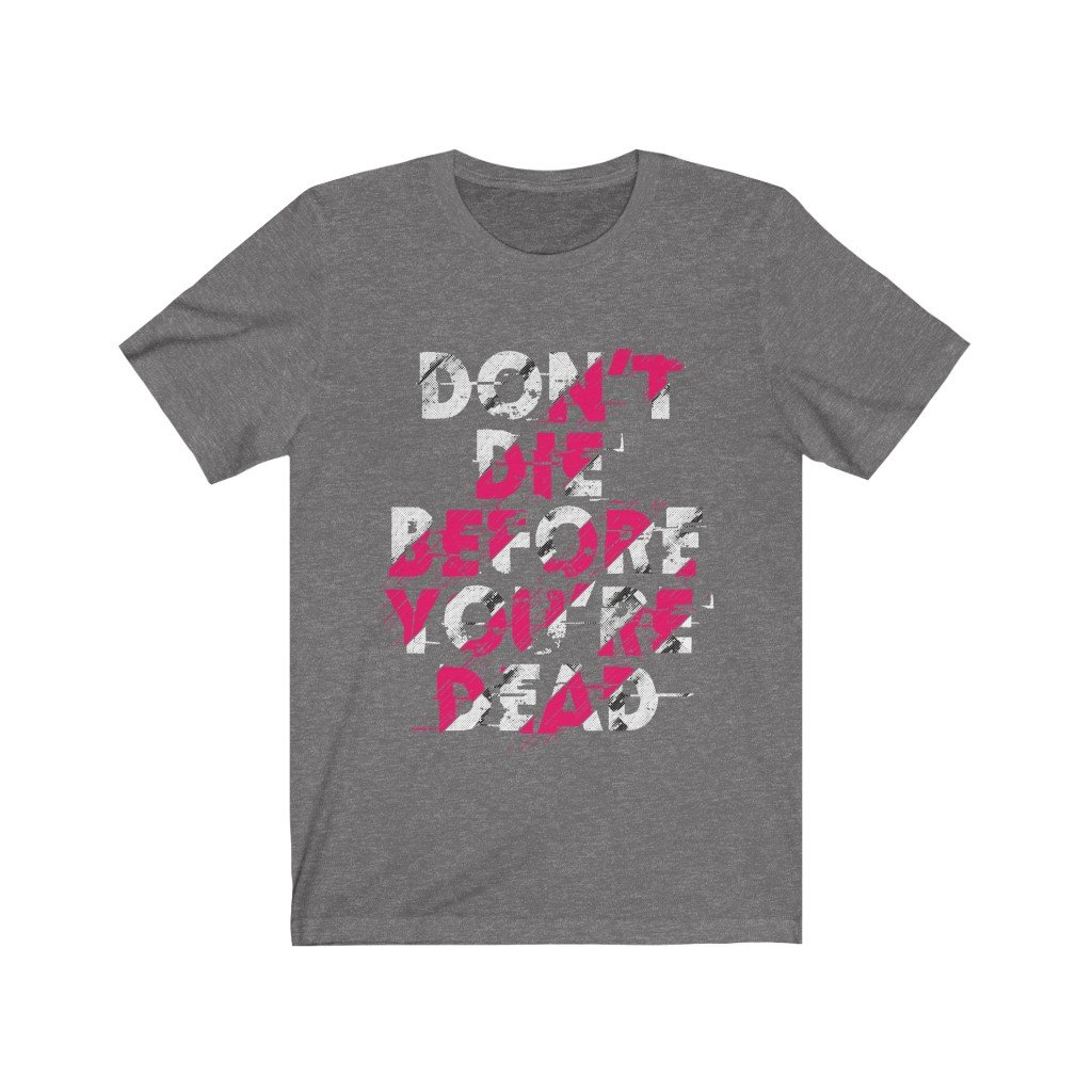 A stylish unisex t-shirt featuring the phrase 'Dont Die Before You're Dead', made from soft cotton fabric, available in various sizes.