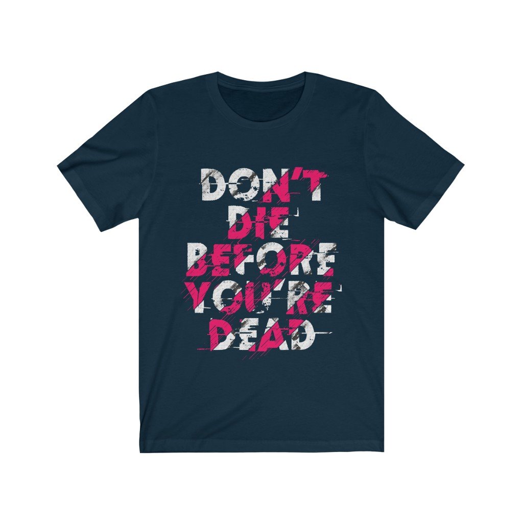 A stylish unisex t-shirt featuring the phrase 'Dont Die Before You're Dead', made from soft cotton fabric, available in various sizes.