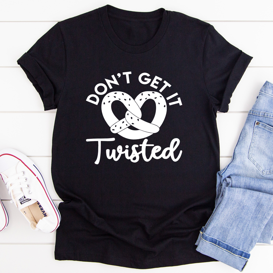 A stylish Don't Get It Twisted T-Shirt made from soft ring-spun cotton, featuring double stitching for durability, available in various colors.