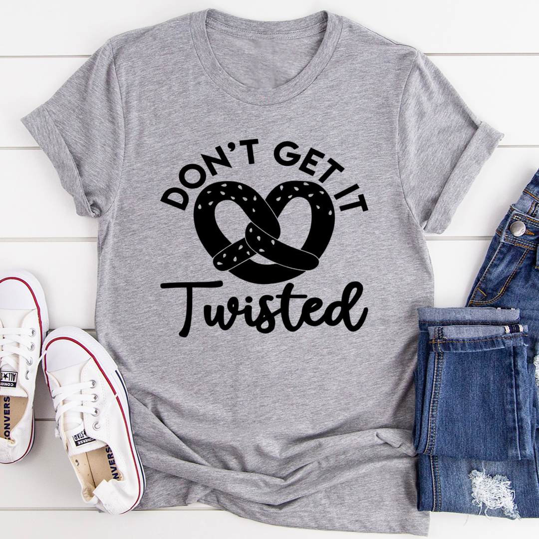 A stylish Don't Get It Twisted T-Shirt made from soft ring-spun cotton, featuring double stitching for durability, available in various colors.